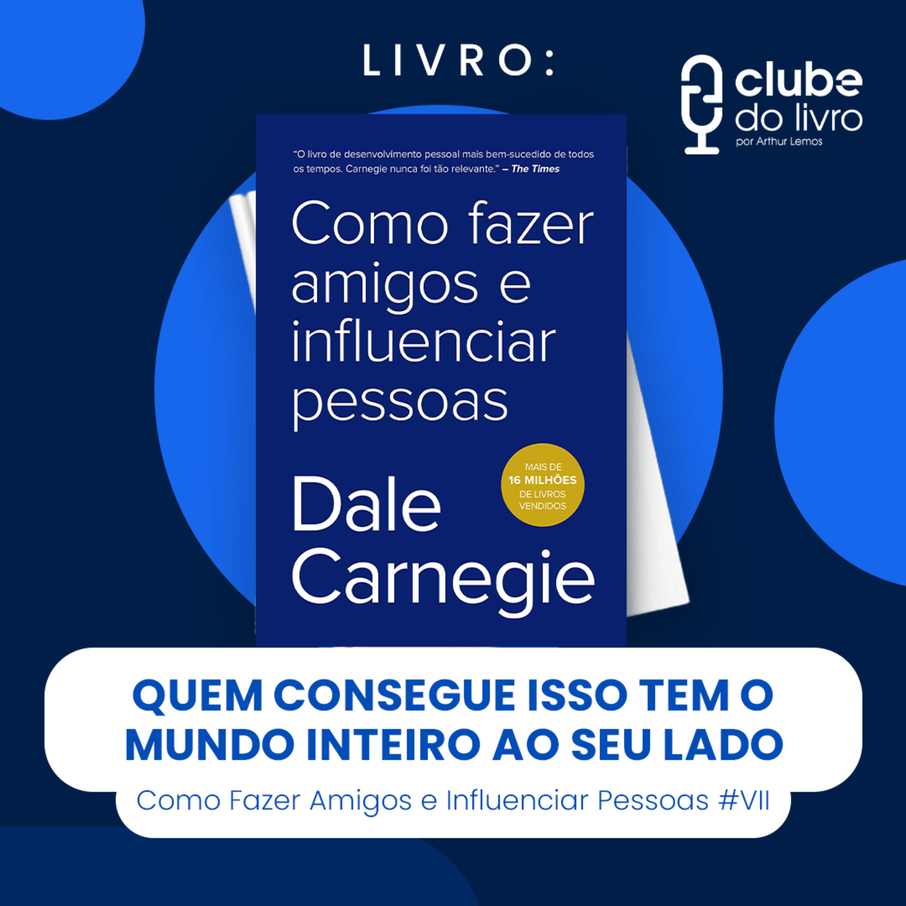COMO FAZER AMIGOS E INFLUENCIAR PESSOAS #VII - QUEM CONSEGUE ISSO TEM O MUNDO INTEIRO AO SEU LADO (CLUBE DO LIVRO)