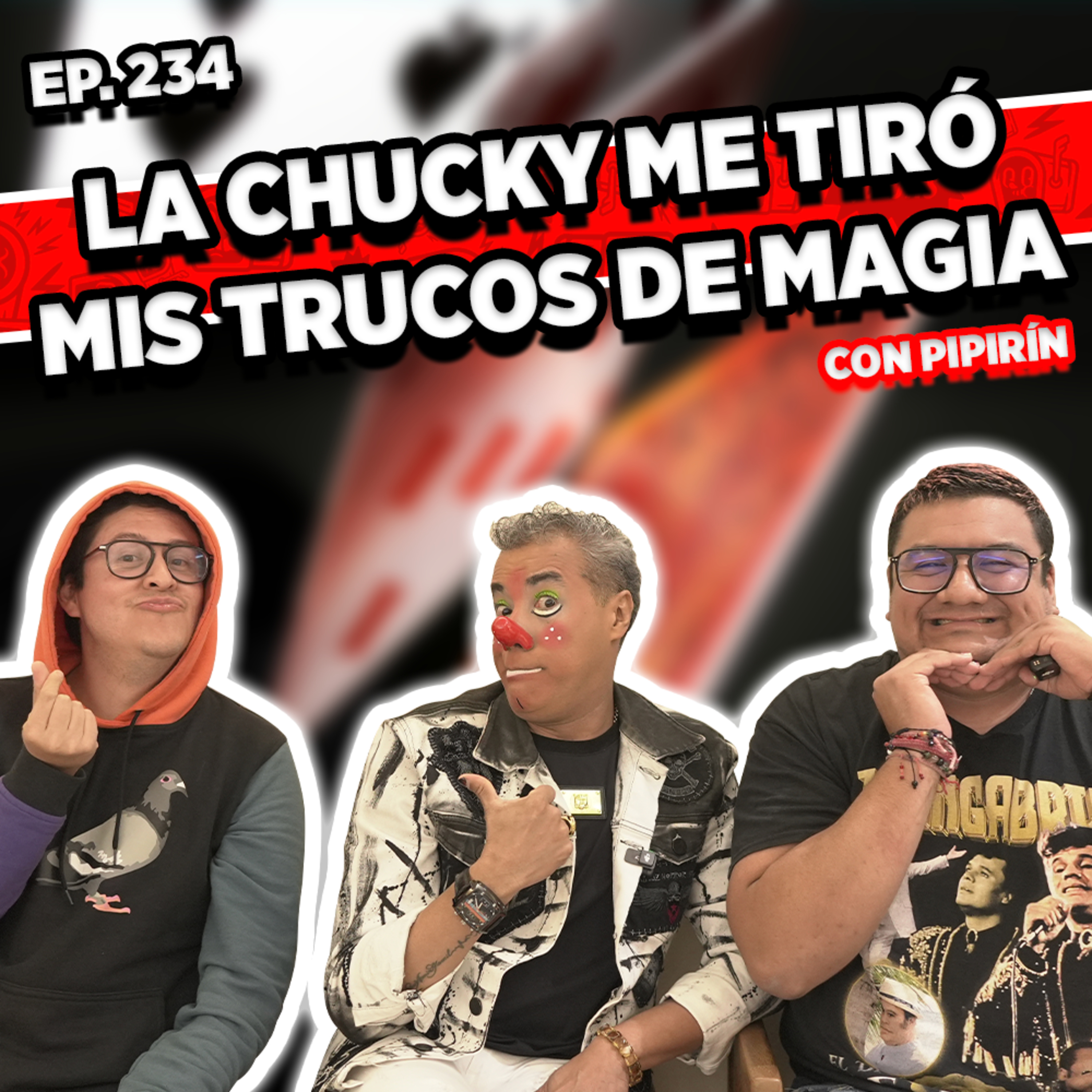 Episodio #234 / LA CHUCKY ME TIRÓ MIS TRUCOS DE MAGIA CON PIPIRÍN