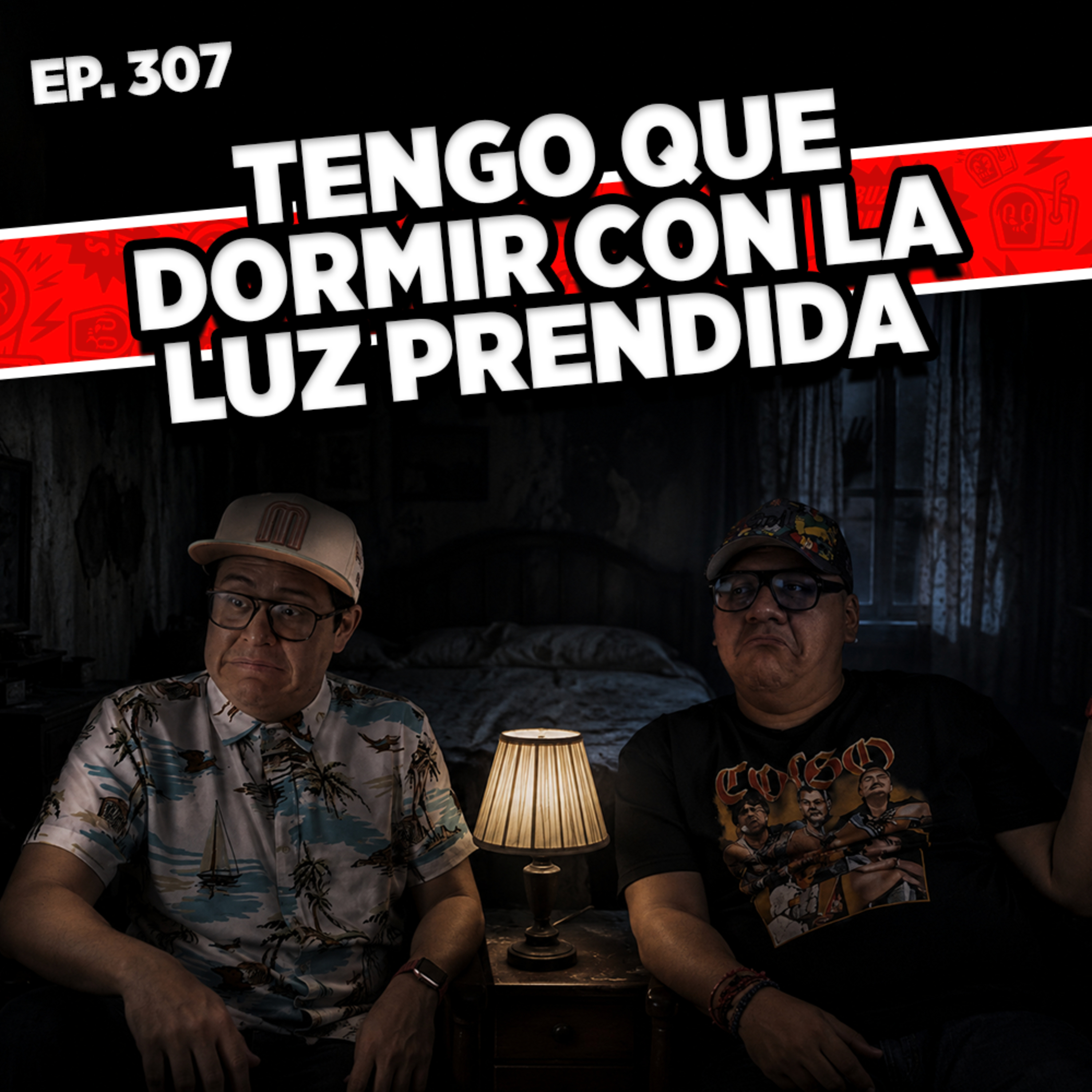 Episodio #307 / TENGO QUE DORMIR CON LA LUZ PRENDIDA