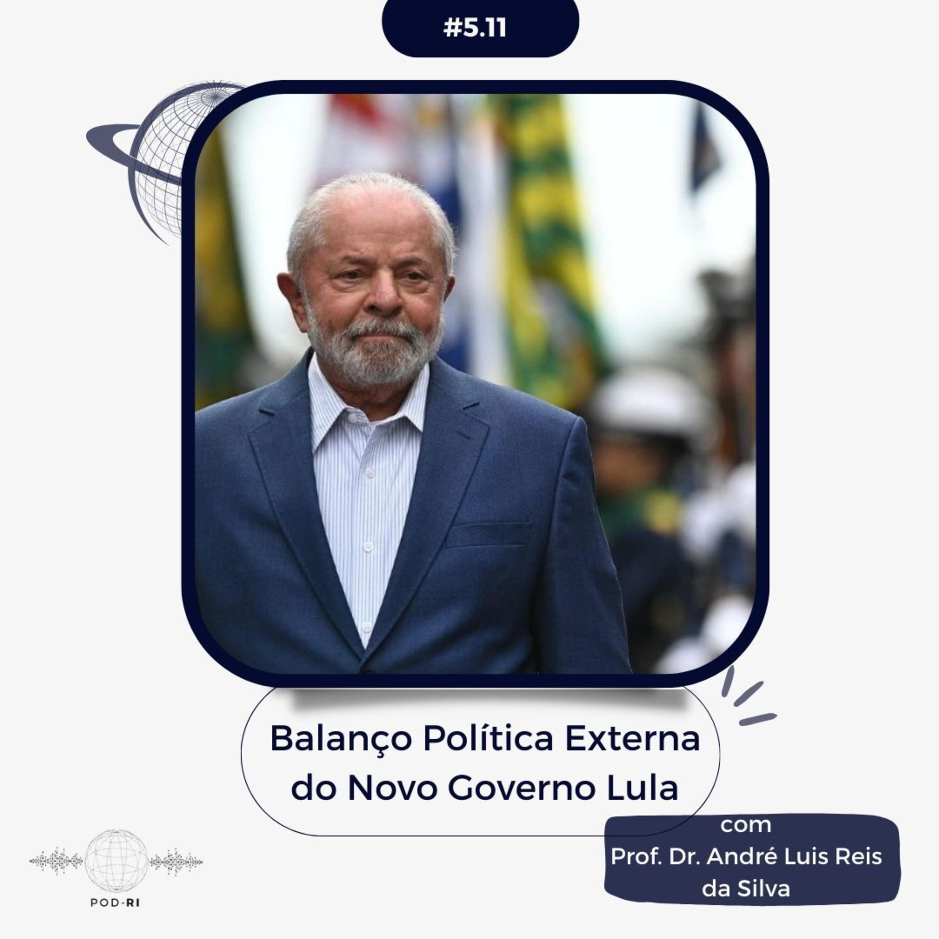 Pod-RI #5.11 - Balanço da Política Externa do Novo Governo Lula com Prof. Dr. André Luis Reis da Silva episode artwork