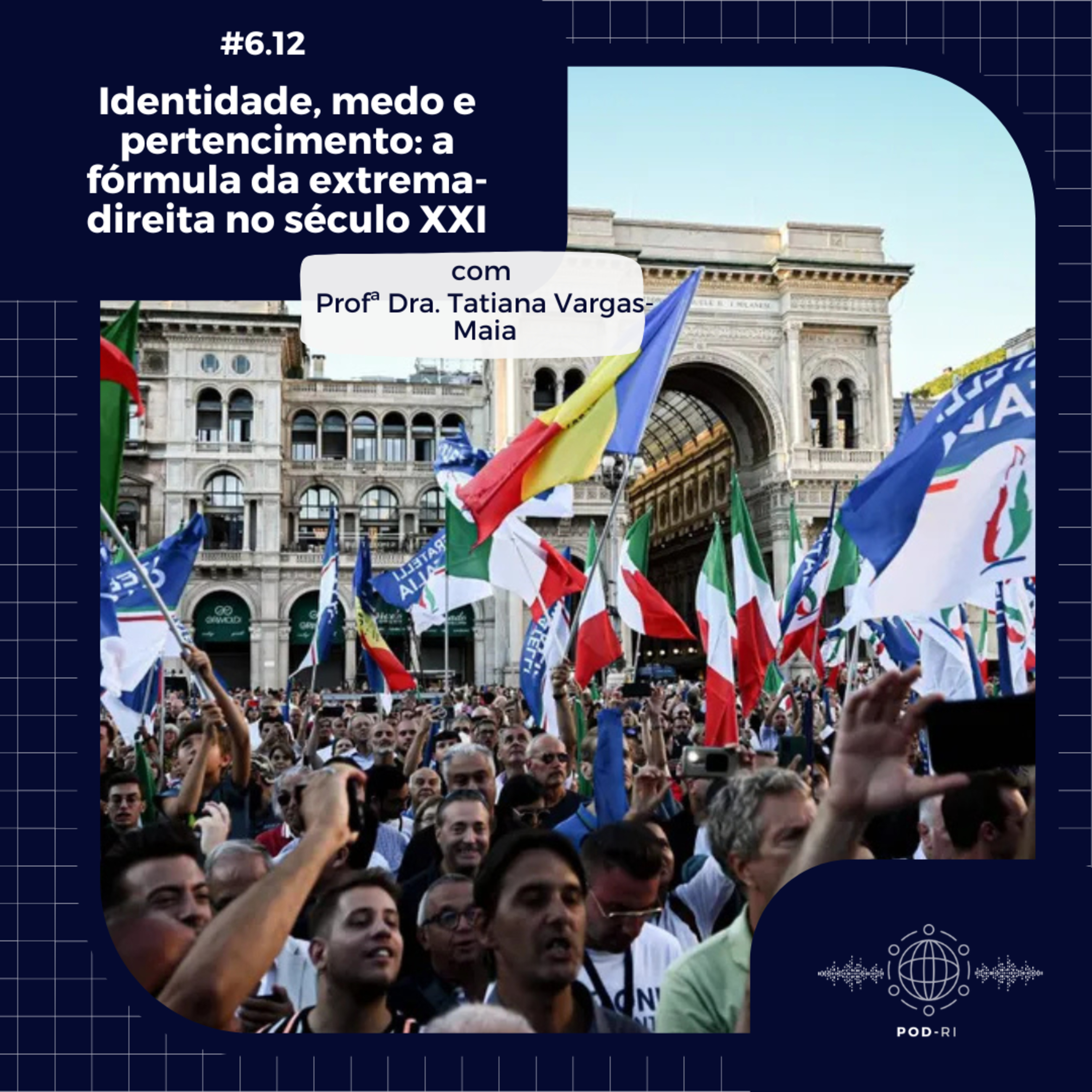 Pod-RI #6.12 - Identidade, medo e pertencimento: a fórmula da extrema-direita no séc. XXI - com Profª Dra. Tatiana Vargas Maia episode artwork