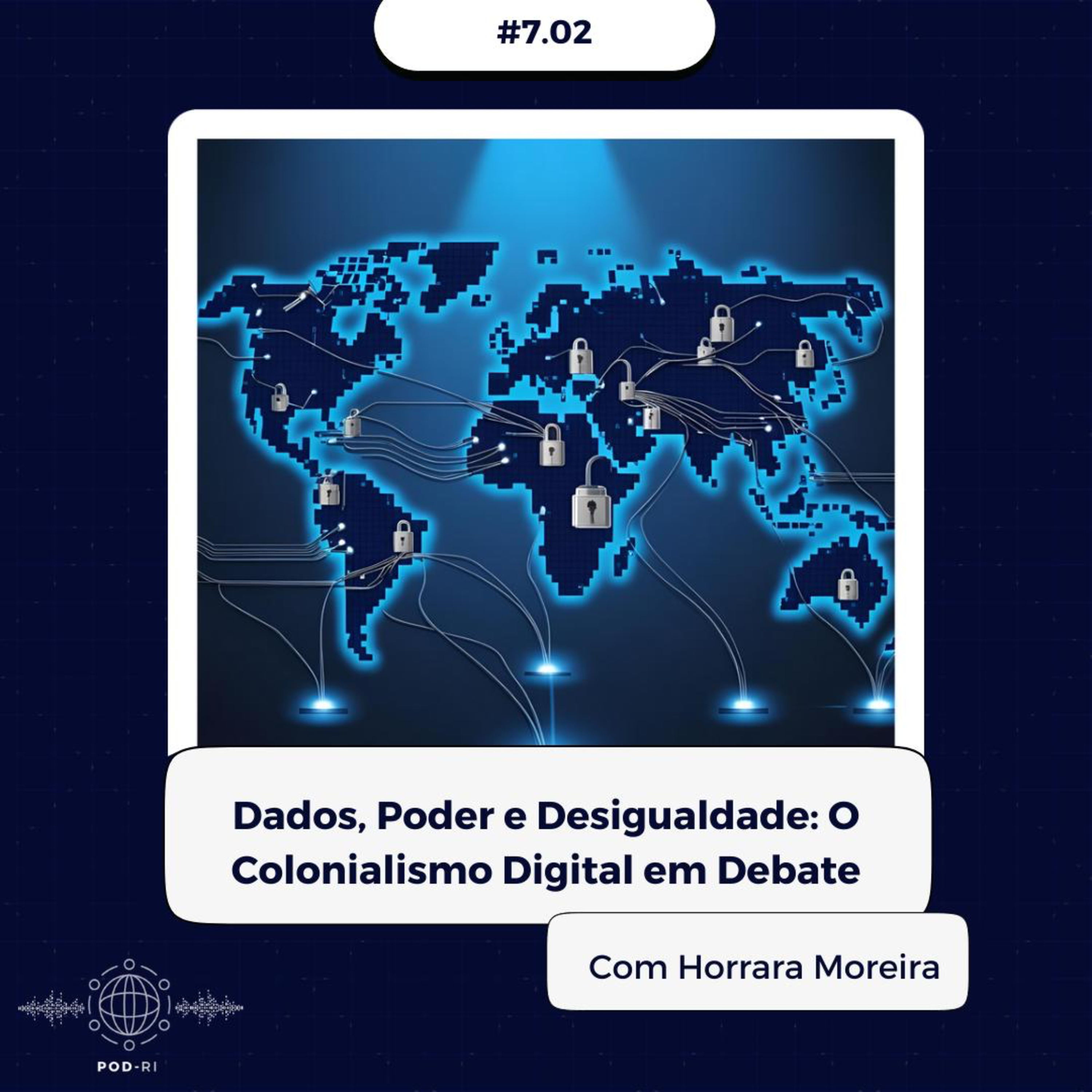 Pod-RI #7.02 - Dados, Poder e Desigualdade: O Colonialismo Digital em Debate com Horrara Moreira episode artwork