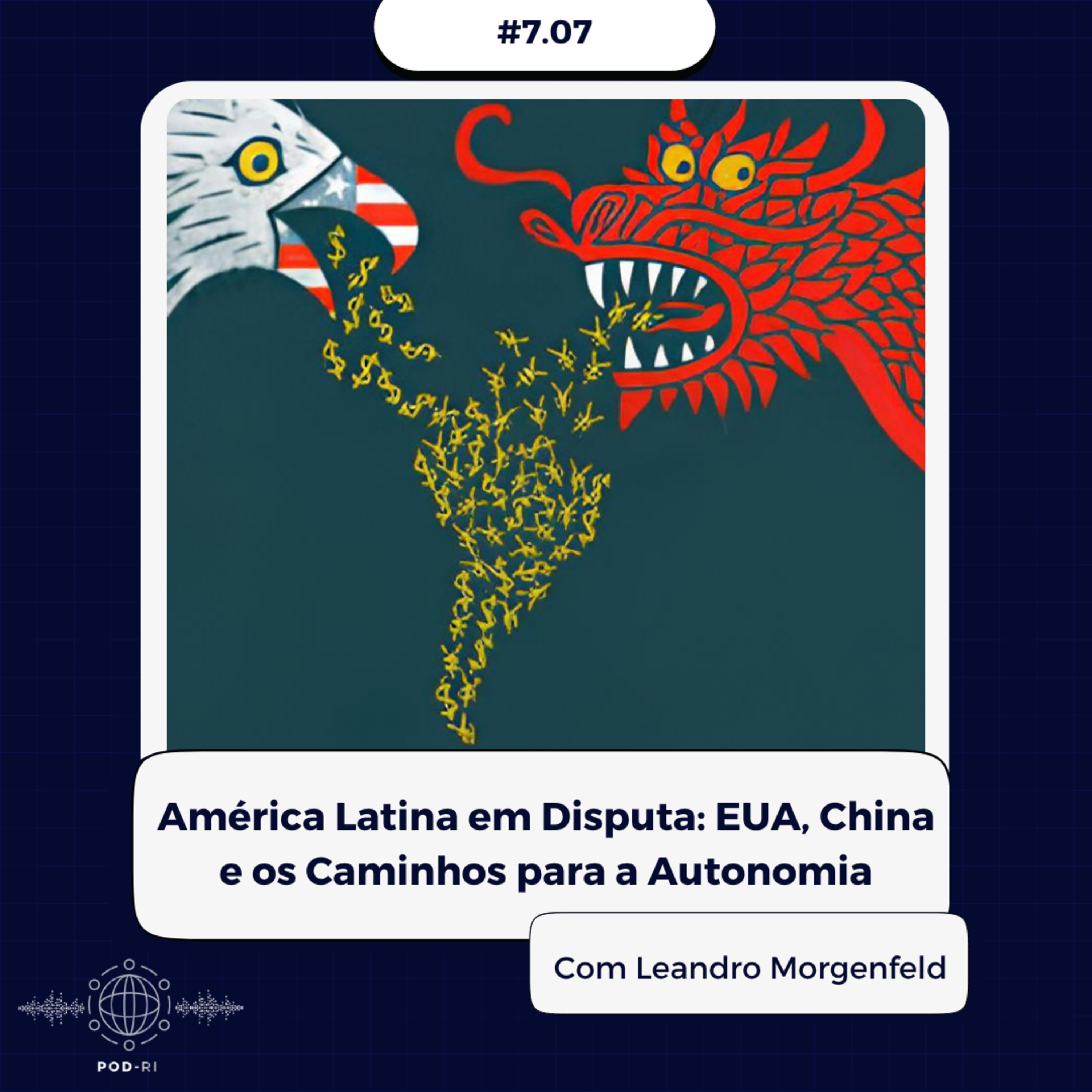 Pod-RI #7.07 - América Latina em Disputa: EUA, China e os Caminhos para a Autonomia com Leandro Morgenfeld episode artwork