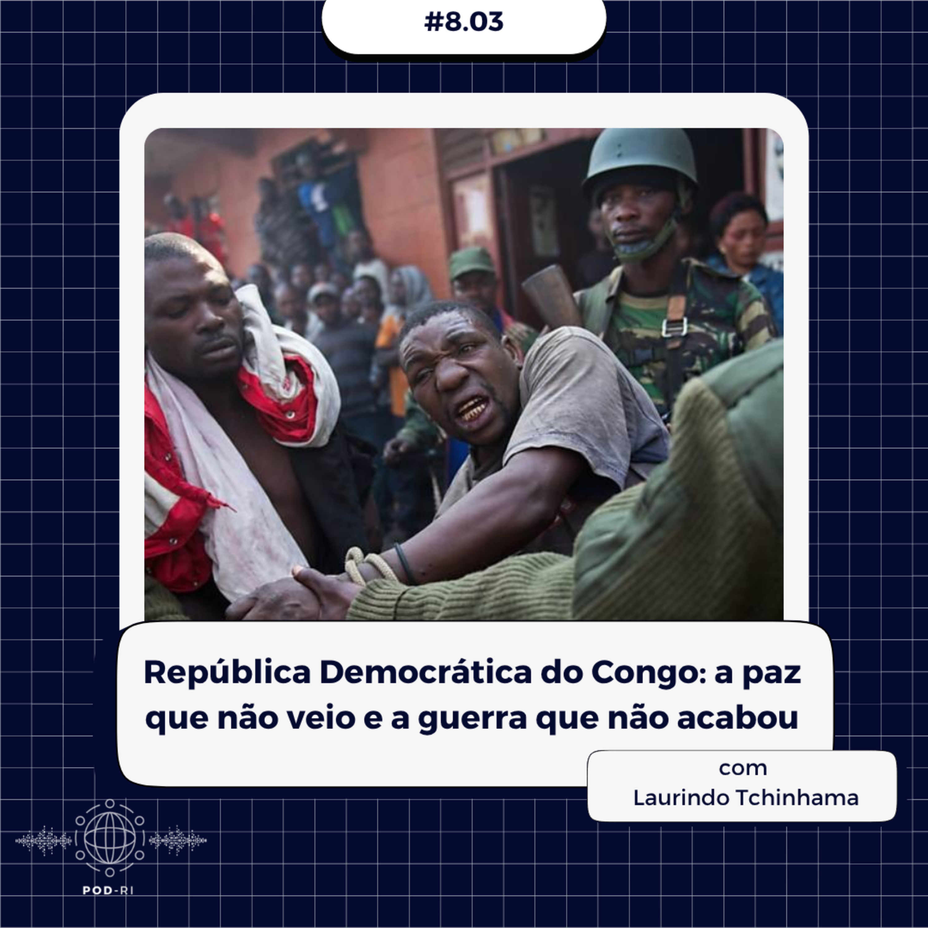 Pod-RI #8.03 - República Democrática do Congo: a paz que não veio e a guerra que não acabou - com Laurindo Tchinhama episode artwork