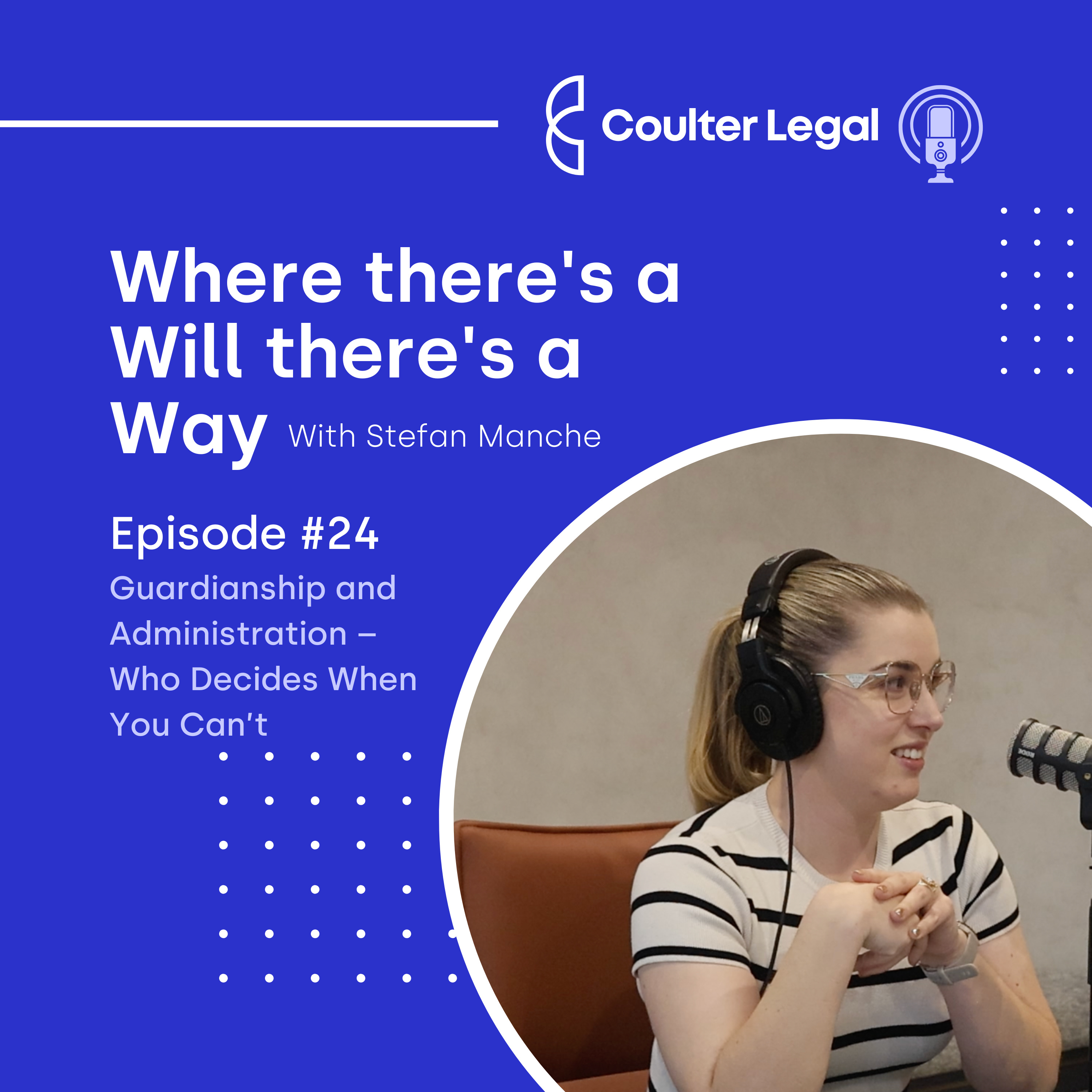#024 - Guardianship and Administration – Who Decides When You Can’t