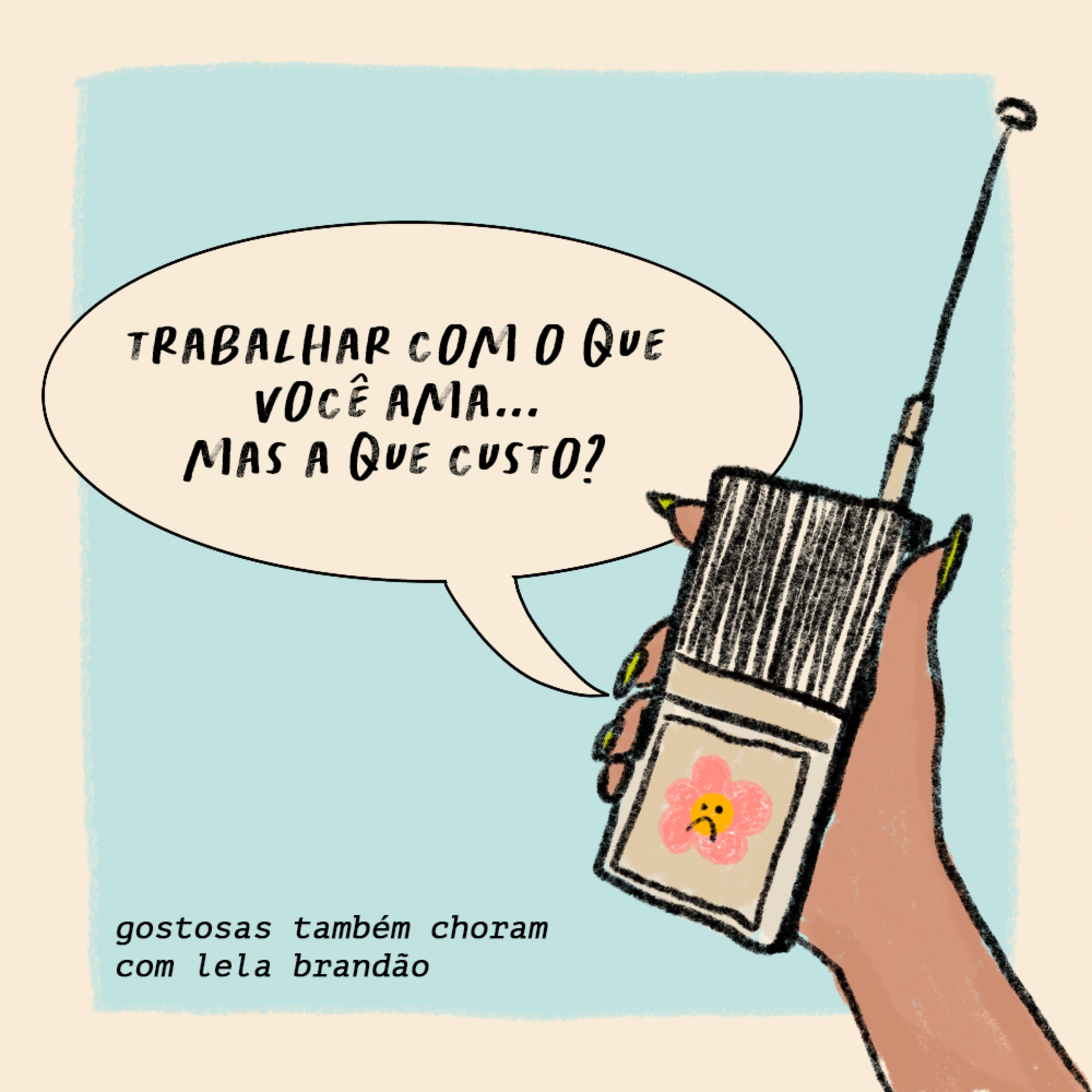 trabalhar com o que você ama... mas a que custo? | gostosa na escuta