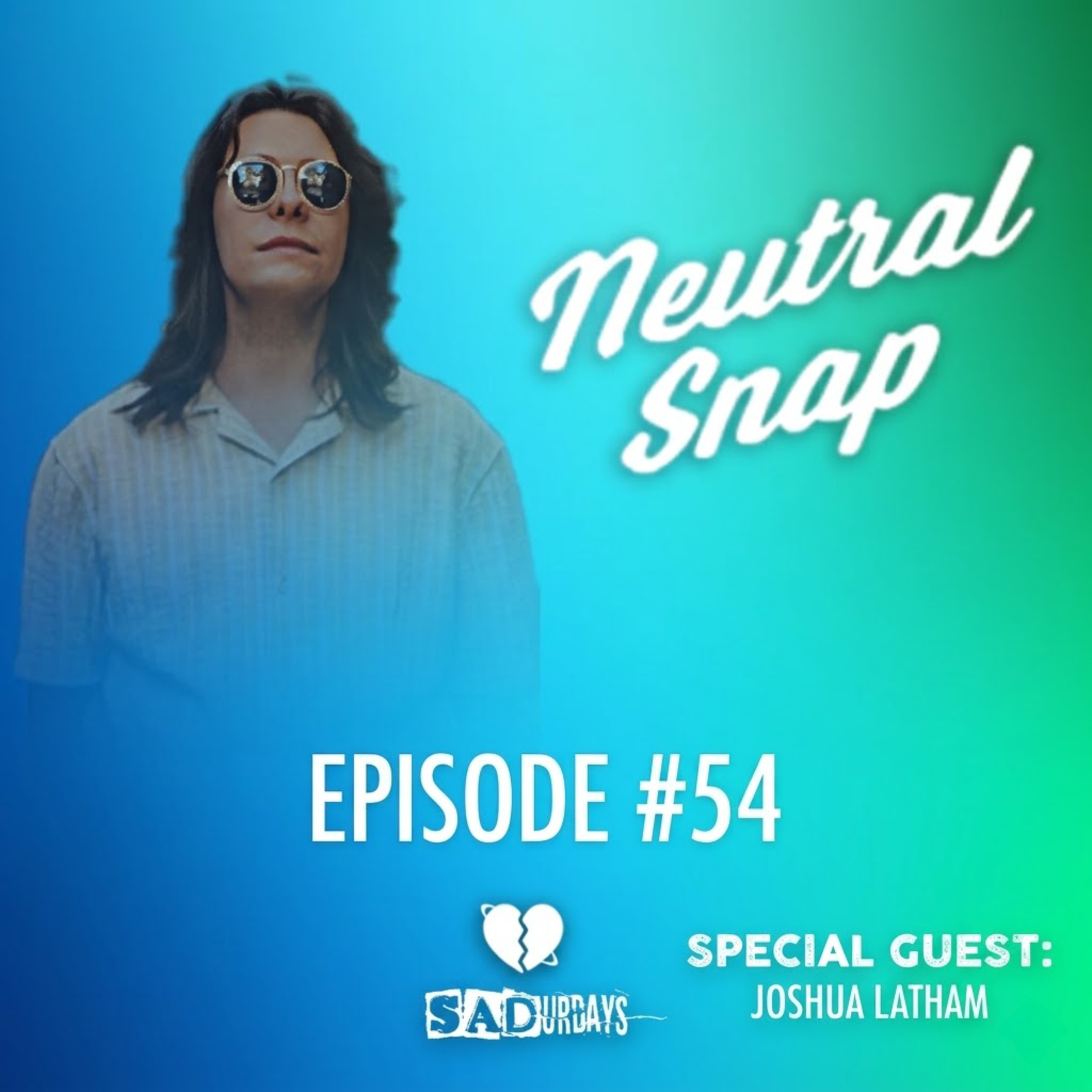SADurdays Episode 54 (6/7/25) special guest Joshua Latham (Neutral Snap) episode artwork