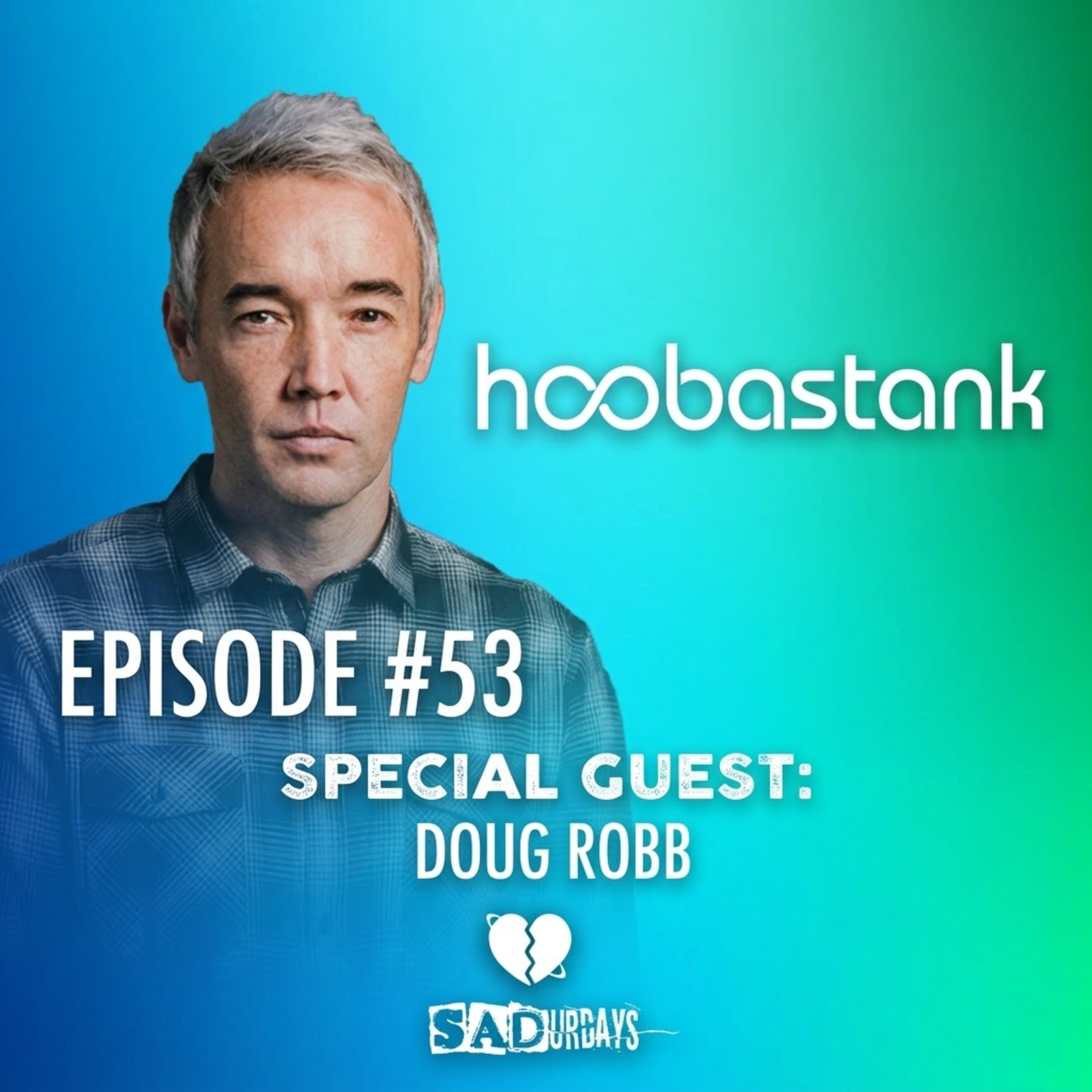 SADurdays Episode 53 (5/24/25) special guest Doug Robb (Hoobastank) episode artwork