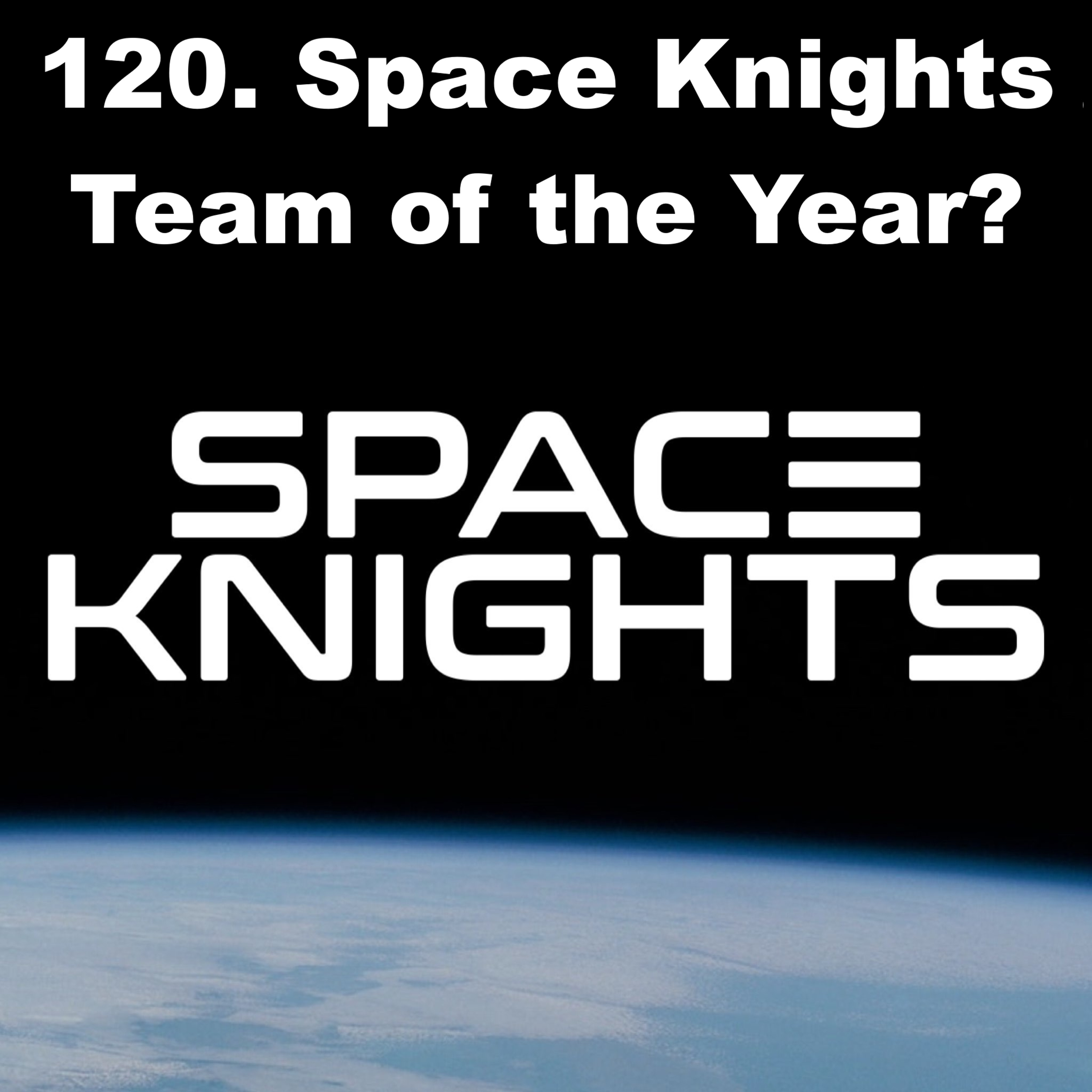 120. Space Knights Team of the Year?