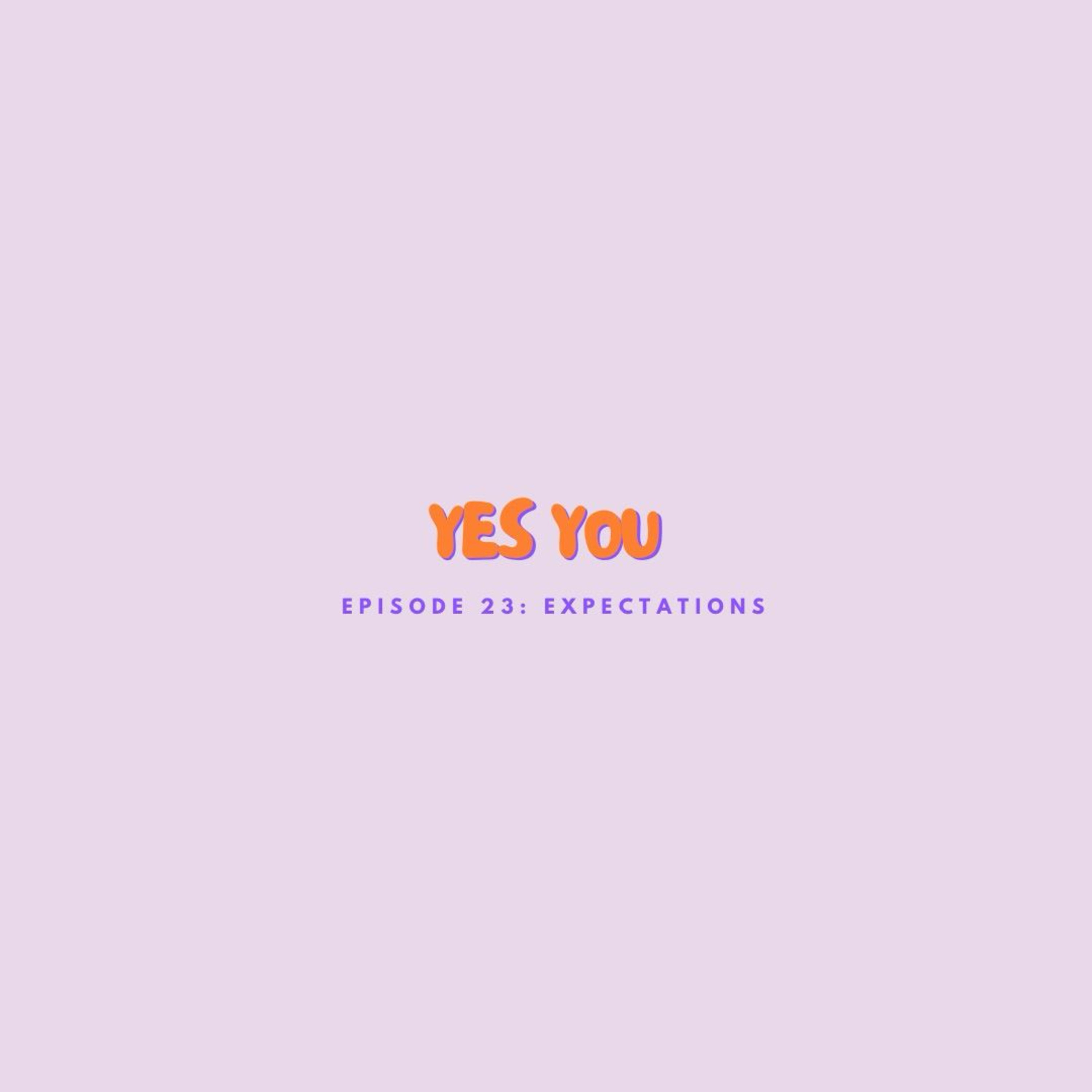 Episode 23 : Yes you, Expectations! episode artwork