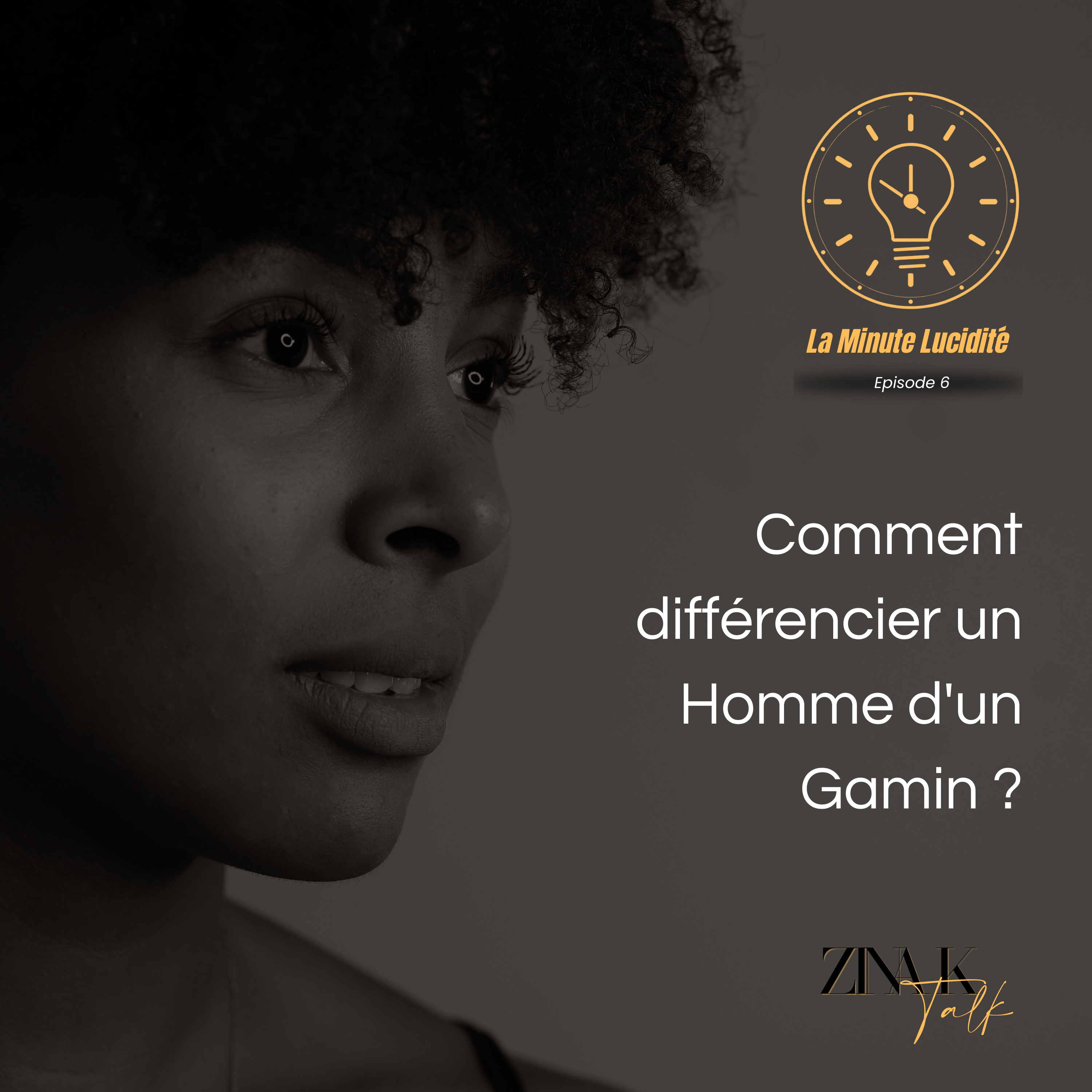 [#7] Minute Lucidité – Comment différencier un Homme d'un Gamin ? | Zina K Talk  episode artwork
