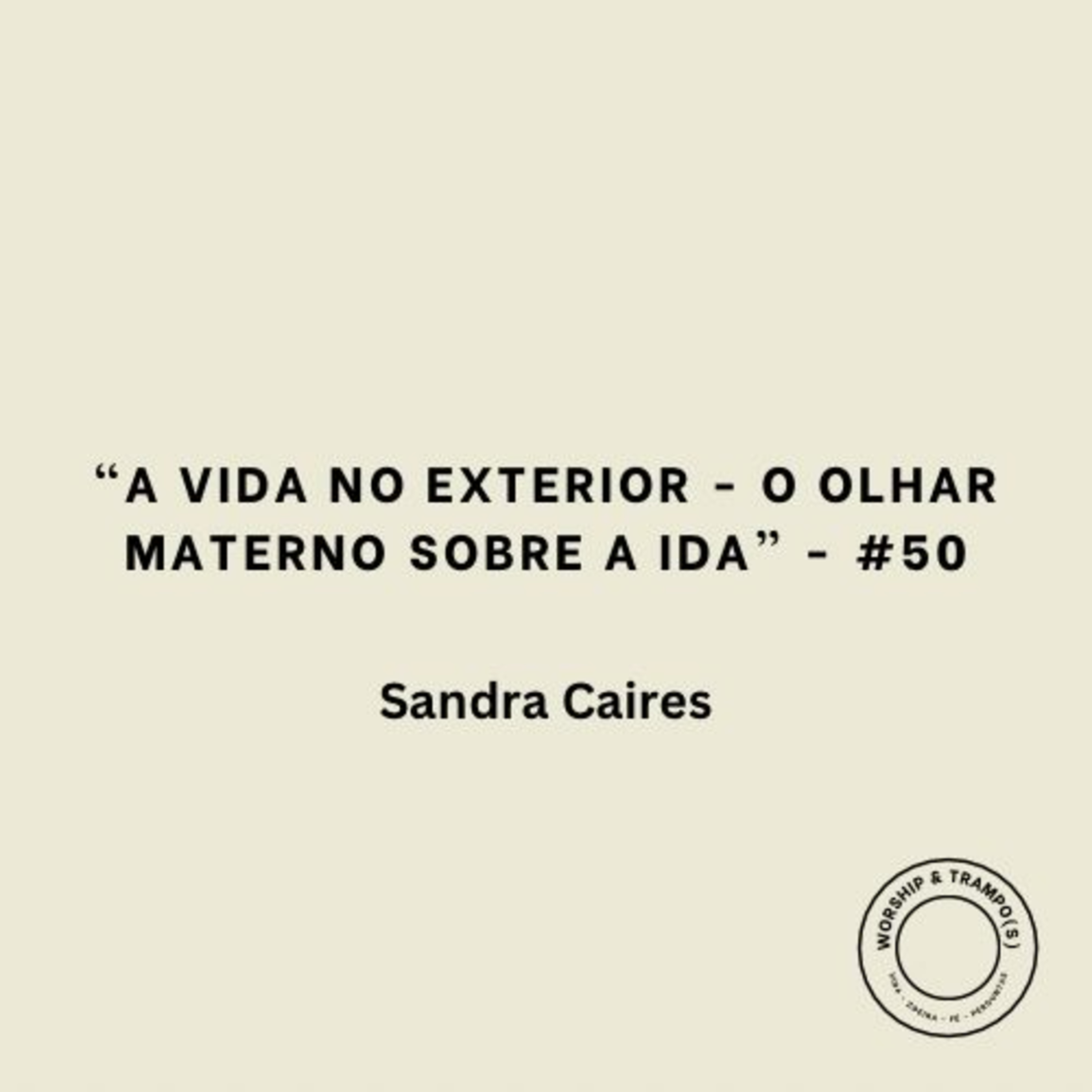 "A vida no exterior - O olhar materno sobre a ida" - Sandra Caires - #50 episode artwork