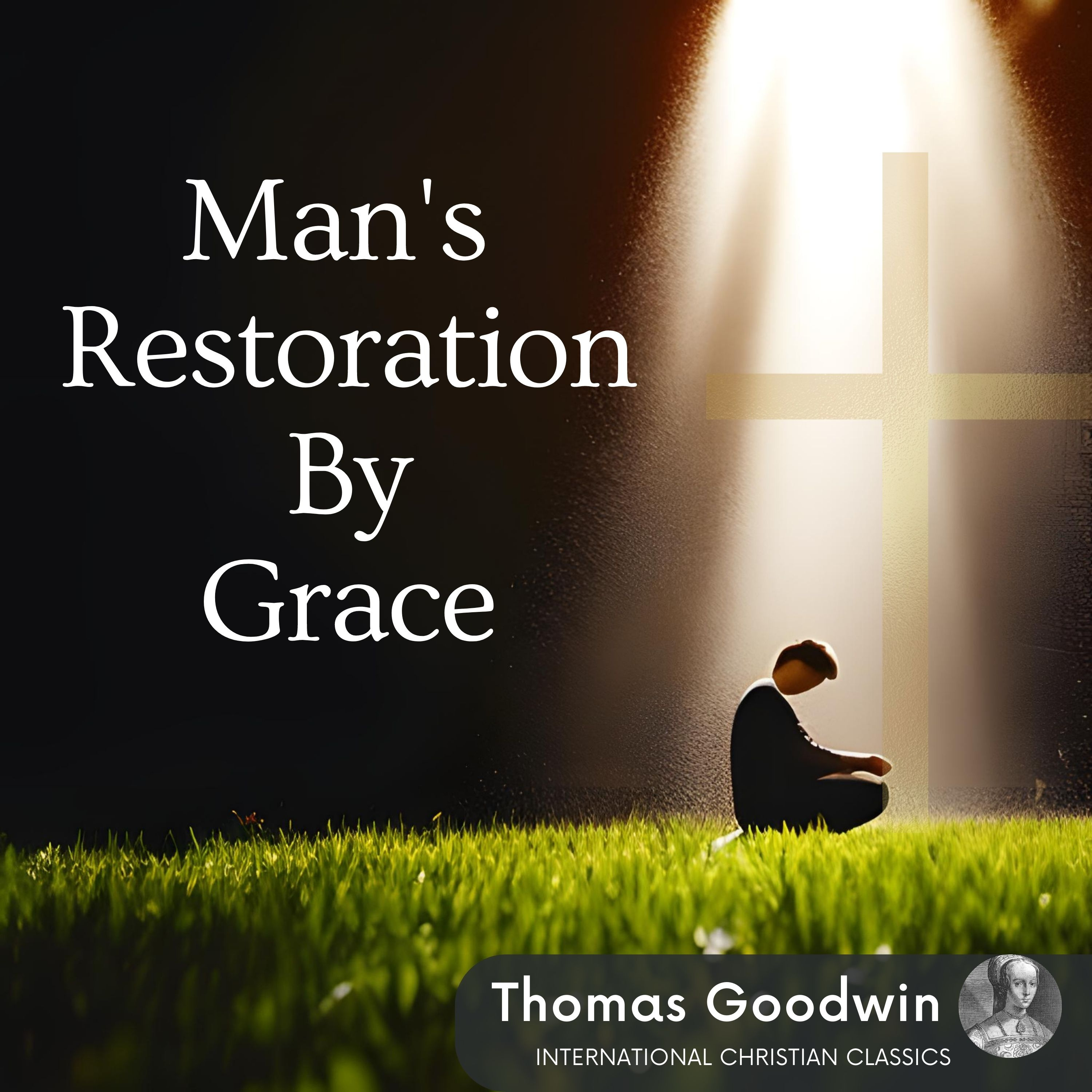 Man's Restoration By Grace By Puritan Thomas Goodwin [Audiobook] | International Christian Classics episode artwork
