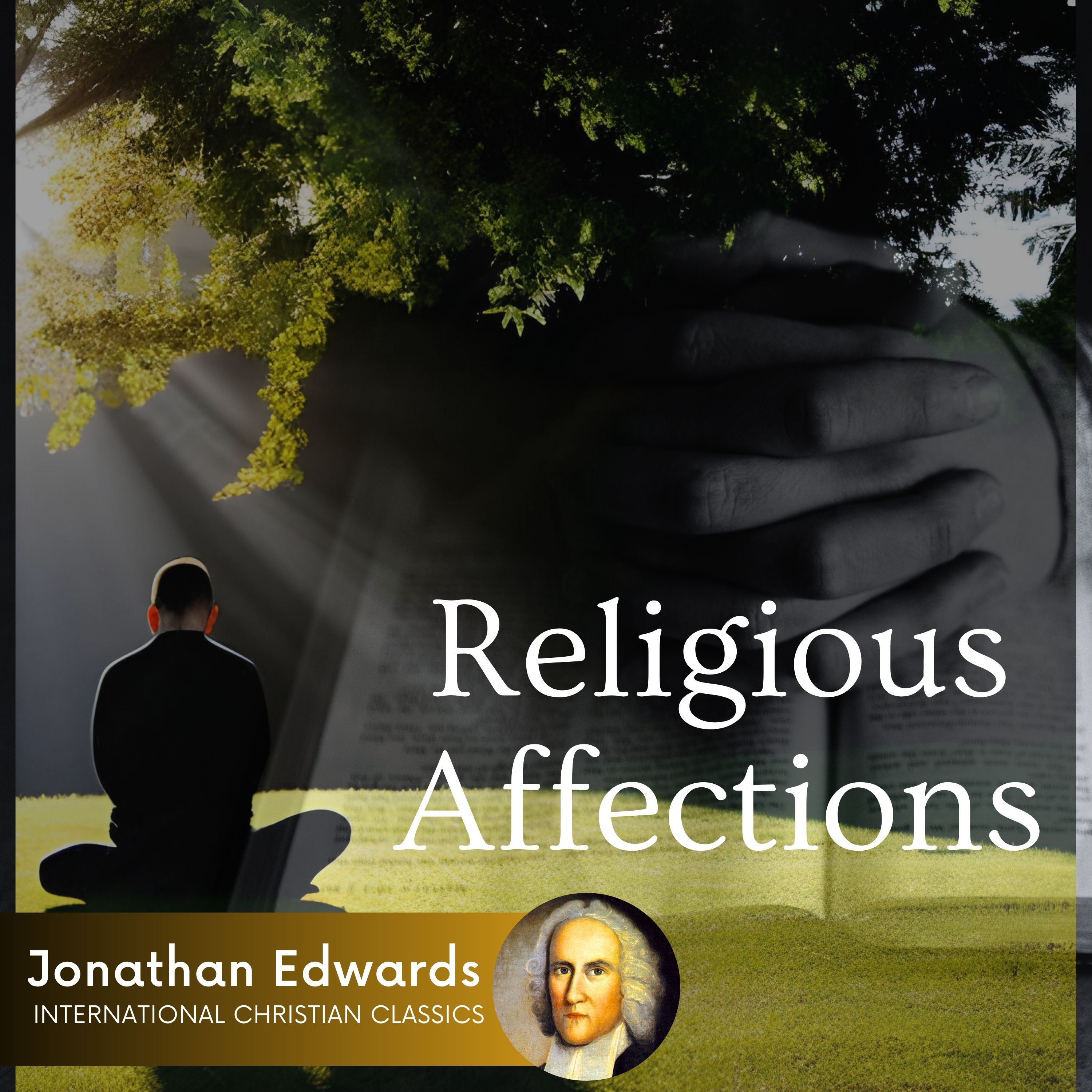 Religious Affections (Part 1) By Jonathan Edwards [Audiobook] | International Christian Classics episode artwork