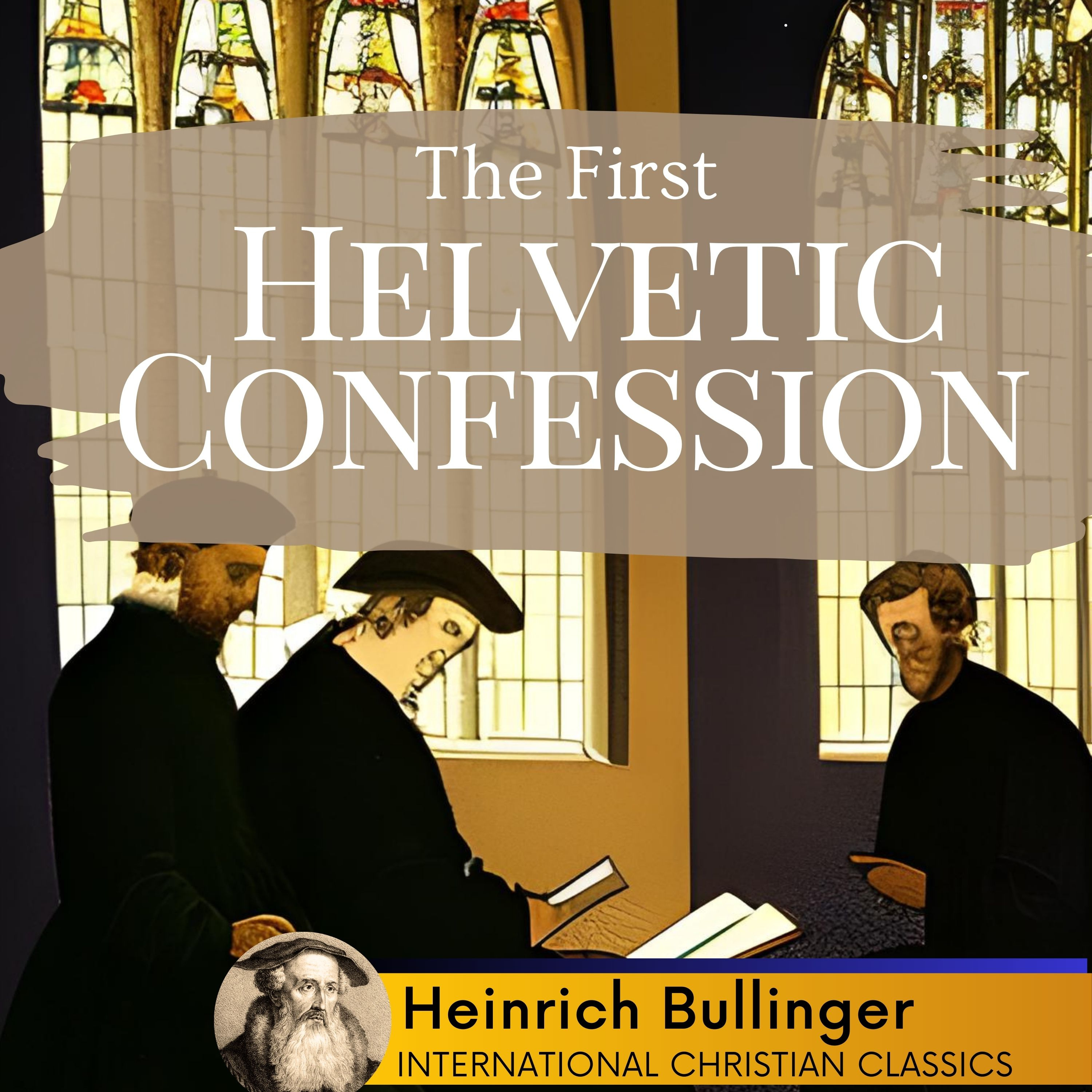 The First Helvetic Confession By Reformer Heinrich Bullinger [Christian Audiobook] | Classics episode artwork