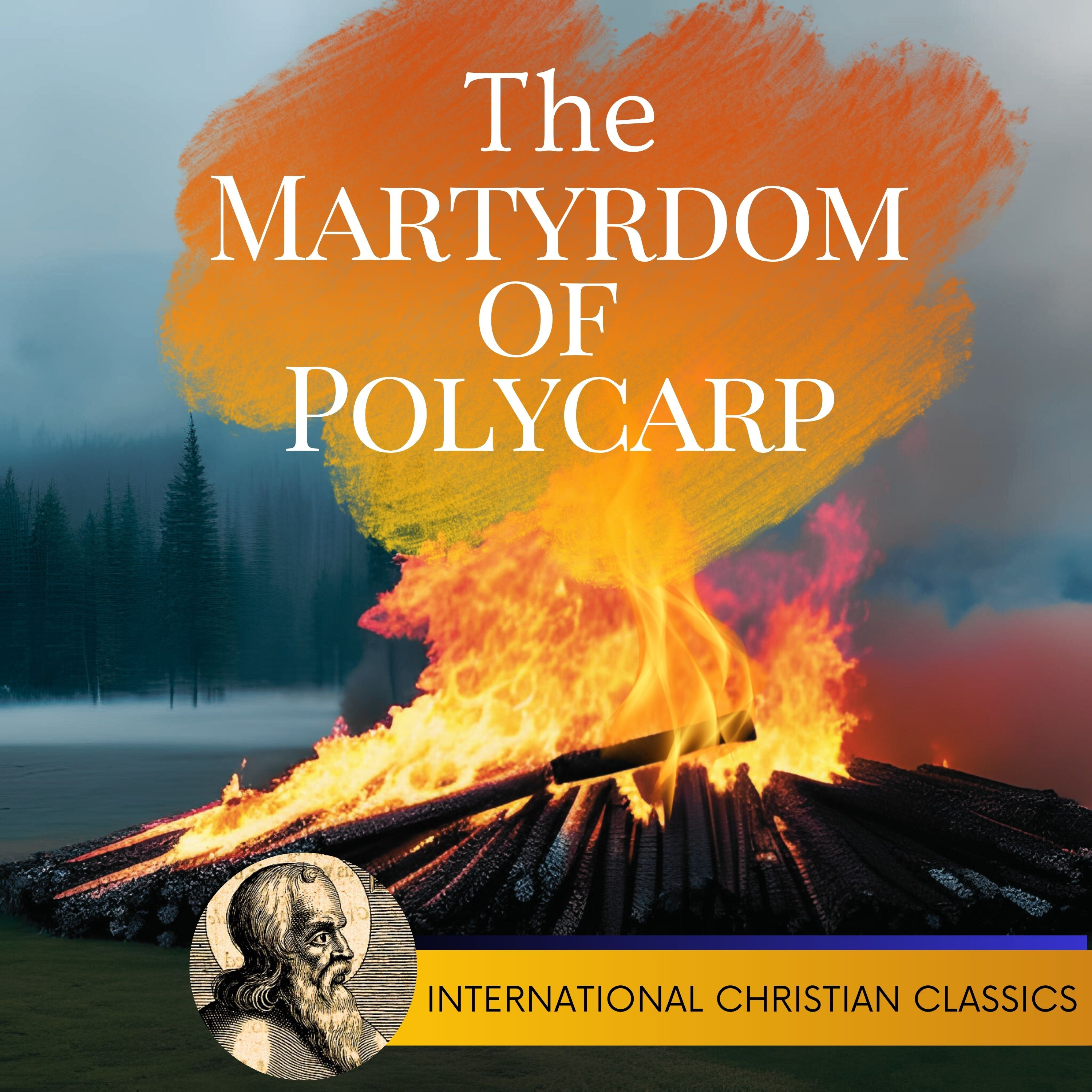 The Martyrdom Of Ancient Church Father Polycarp Of Smyrna [Christian Audiobook] | International Christian Classics episode artwork