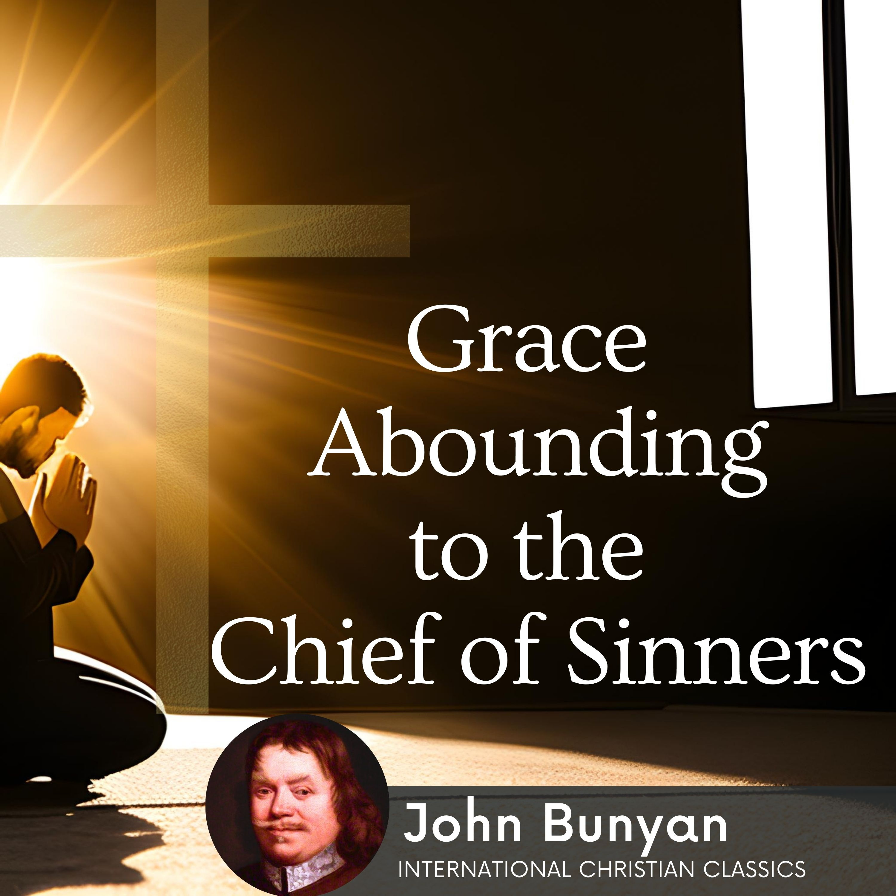 Grace Abounding To The Chief Of Sinners By Puritan John Bunyan [Christian Audiobook] | International Christian Classics episode artwork