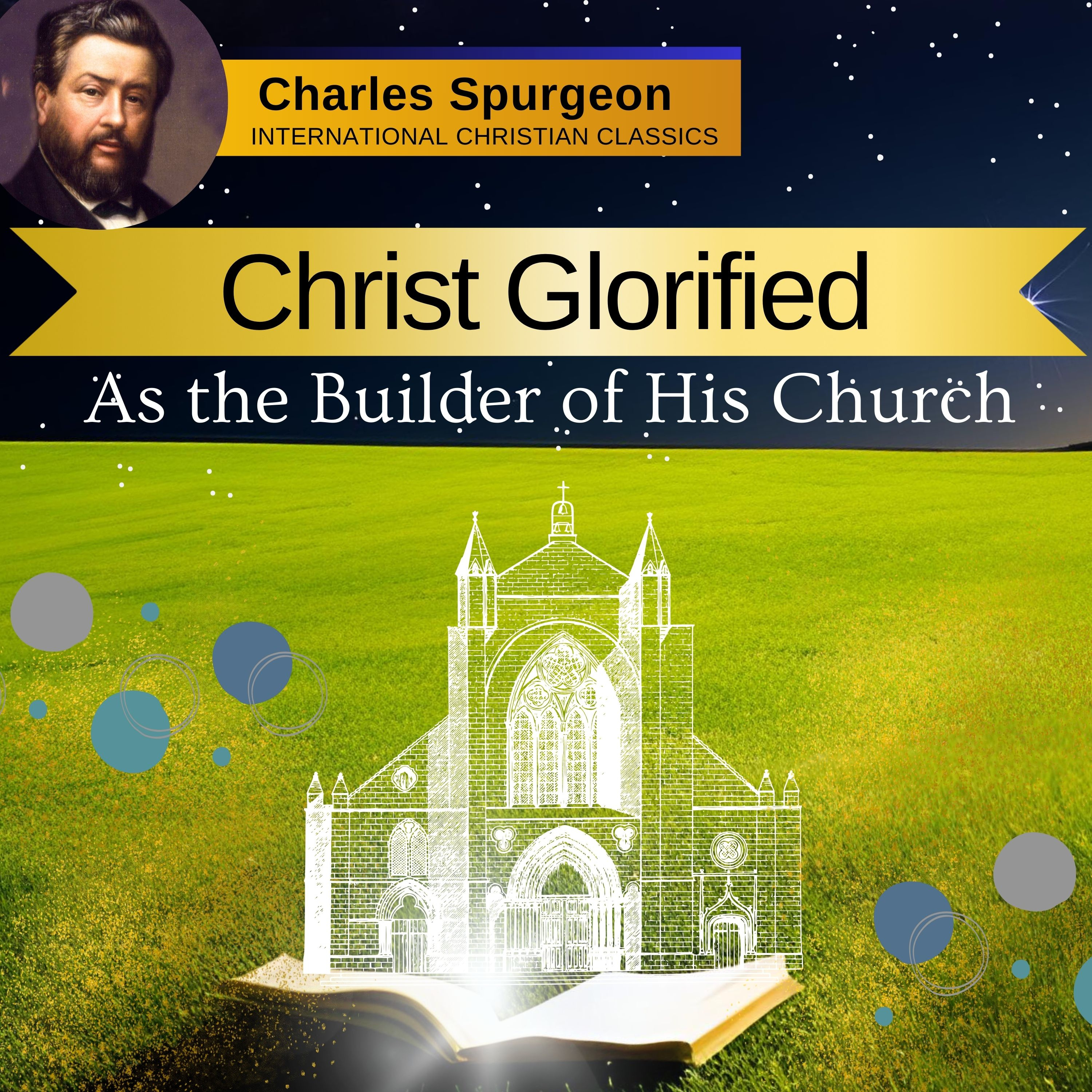 Charles Spurgeon: Christ Glorified As The Builder Of His Church #191 | International Christian Classics episode artwork