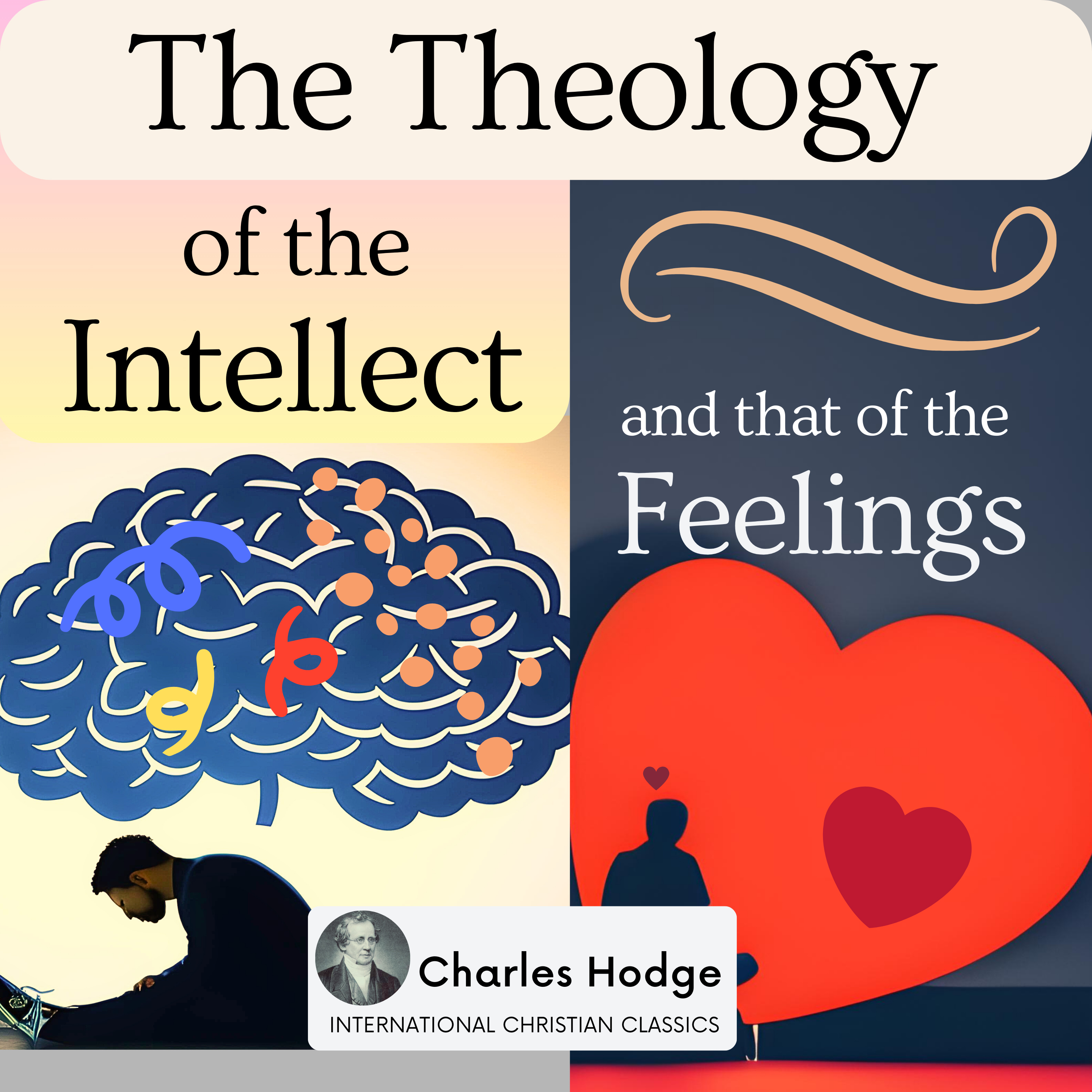 The Theology Of The Intellect And Feelings By Presbyterian Charles Hodge [Christian Audiobooks] | International Christian Classics episode artwork