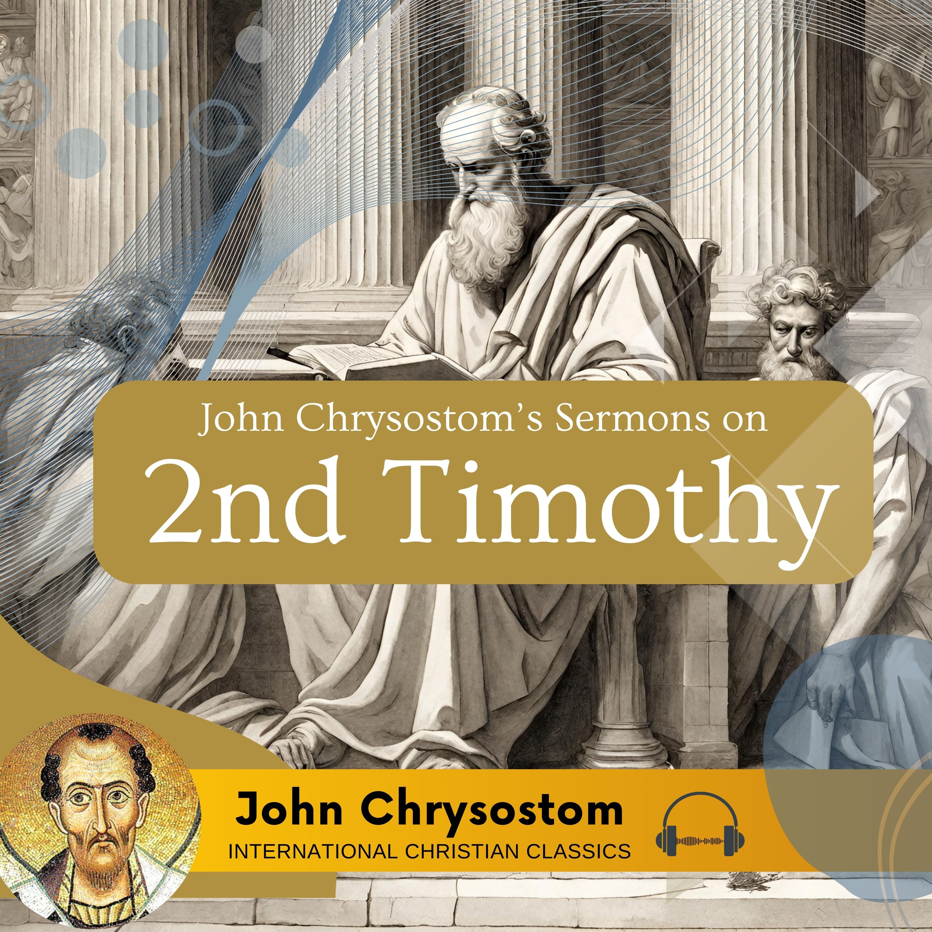 Church Father John Chrysostom's 2 Timothy Pastoral Sermon Series [Christian Audiobook] | International Christian Classics episode artwork
