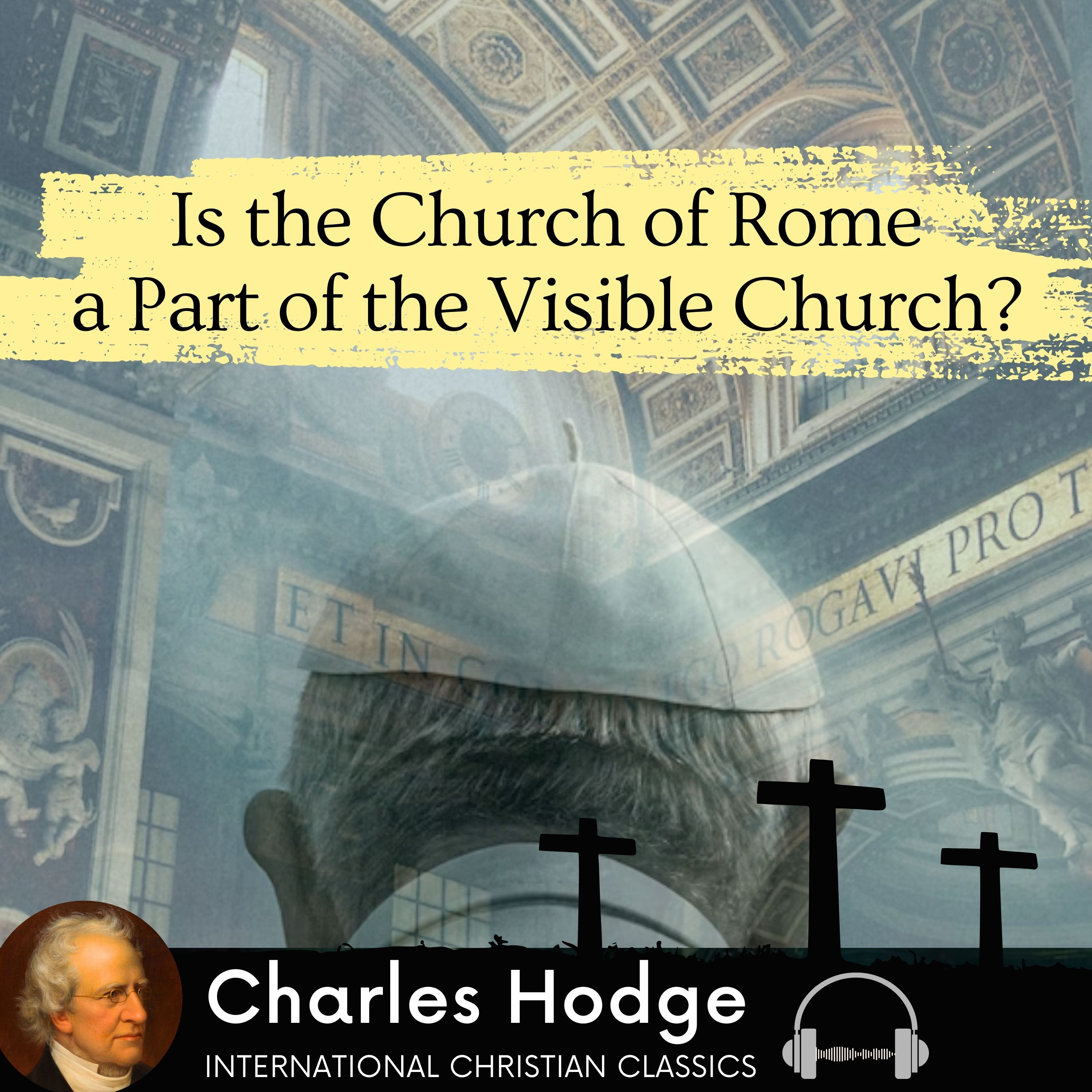 Is The Church Of Rome Part Of The Visible Church? By Charles Hodge [Christian Audiobooks] | International Christian Classics episode artwork