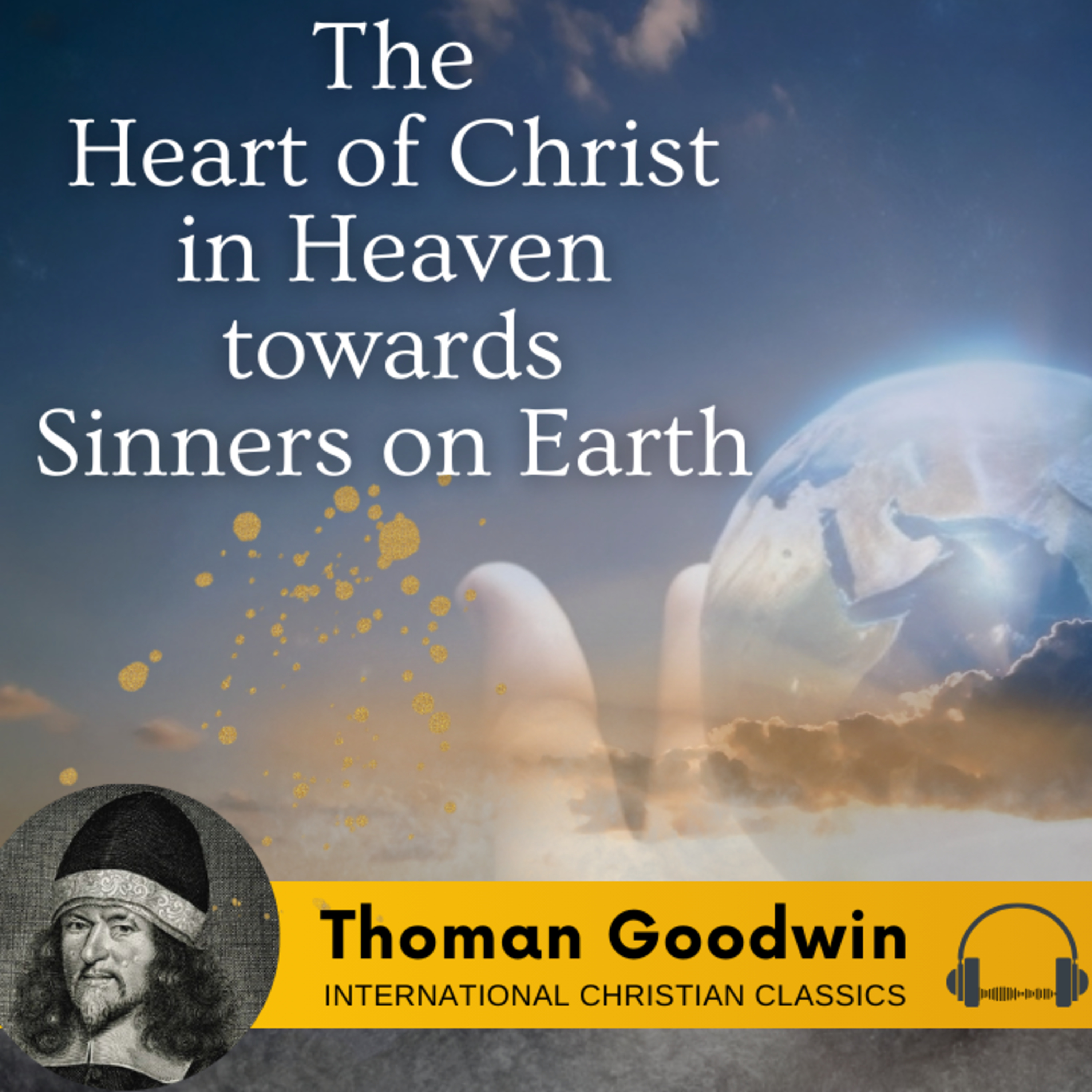 The Heart of Christ In Heaven Towards Sinners On Earth By Thomas Goodwin [Christian Audiobook] | International Christian Classics episode artwork