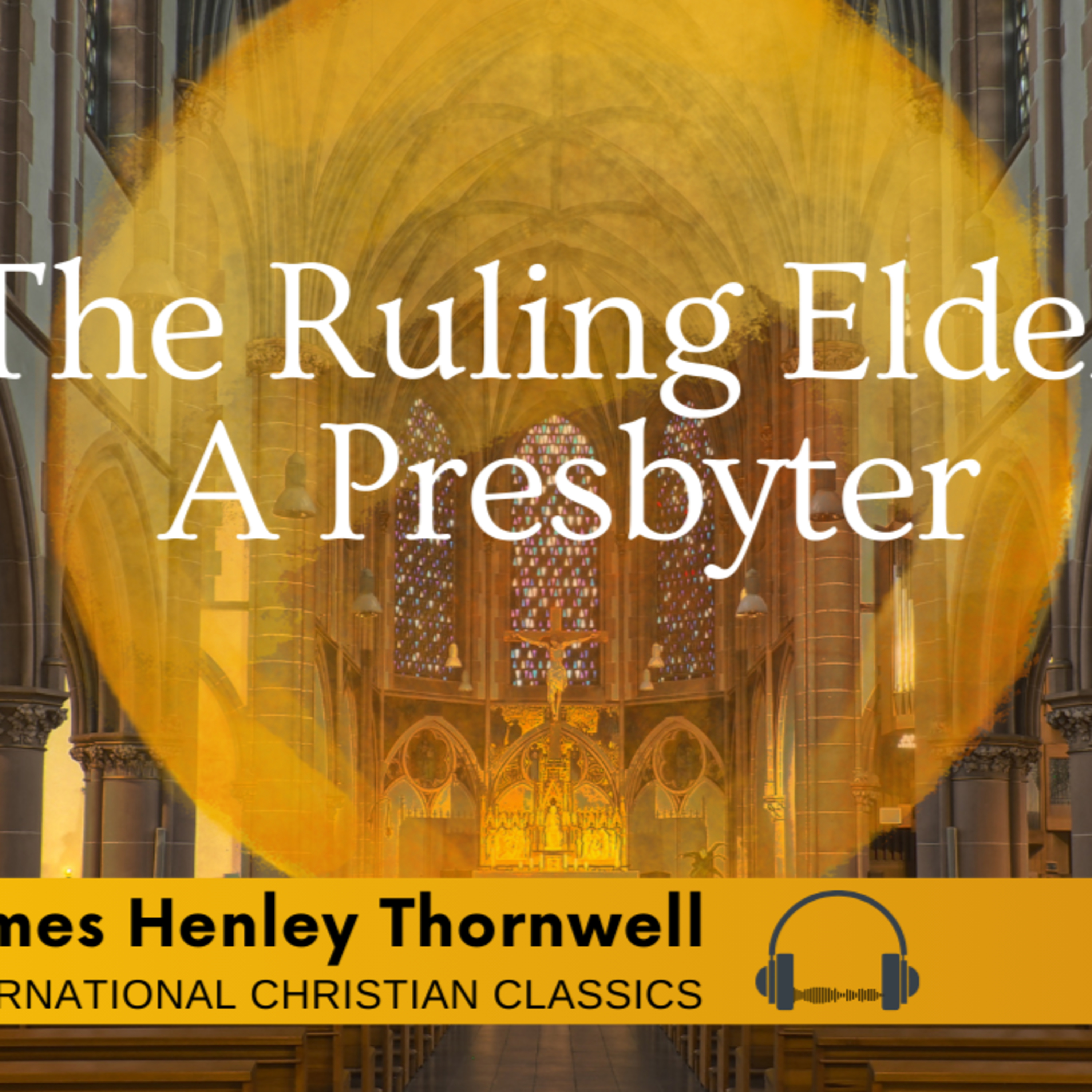 The Ruling Elder A Presbyter By Presbyterian James Henley Thornwell [Christian Audiobook] | International Christian Classics episode artwork