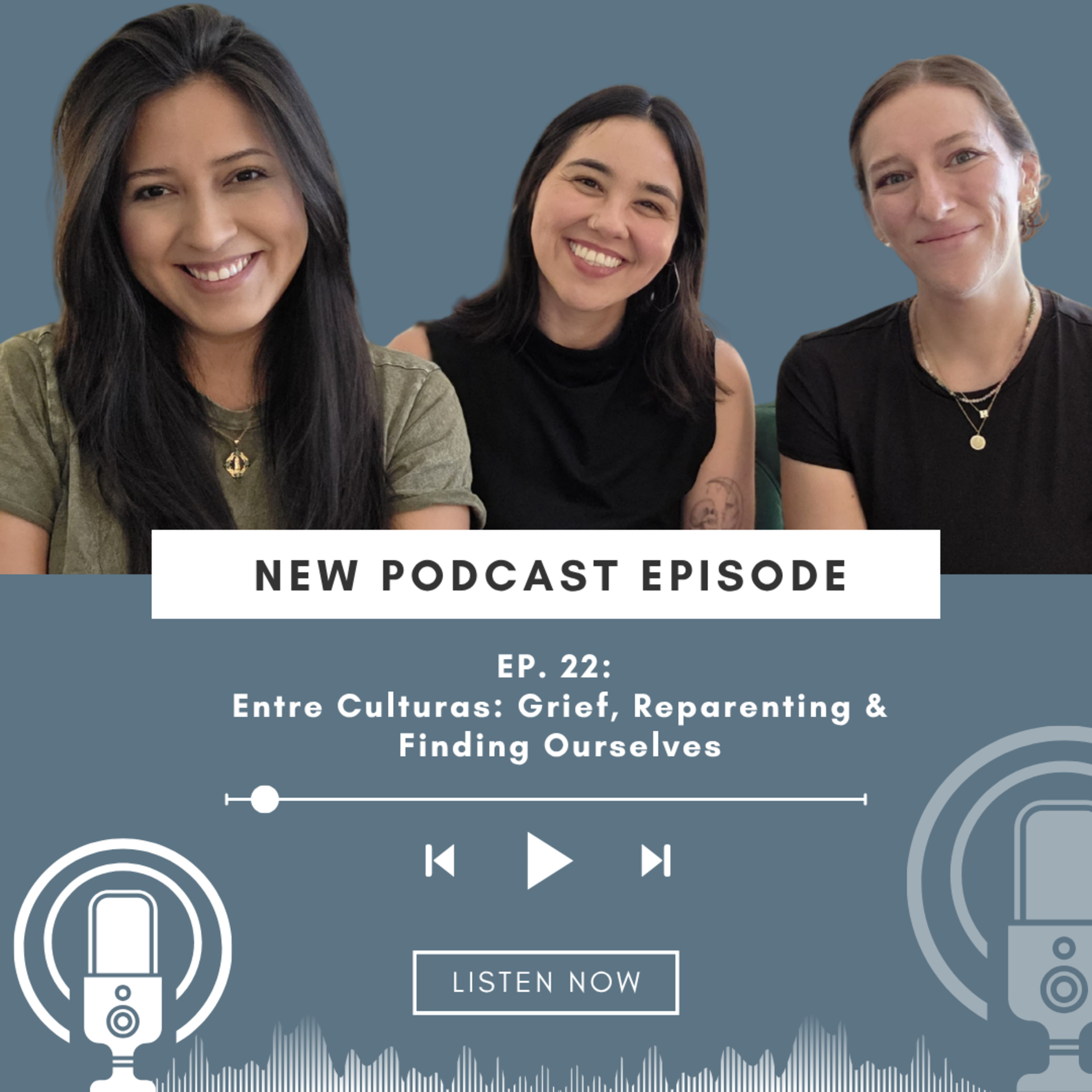 Entre Culturas: Grief, Reparenting & Finding Ourselves episode artwork