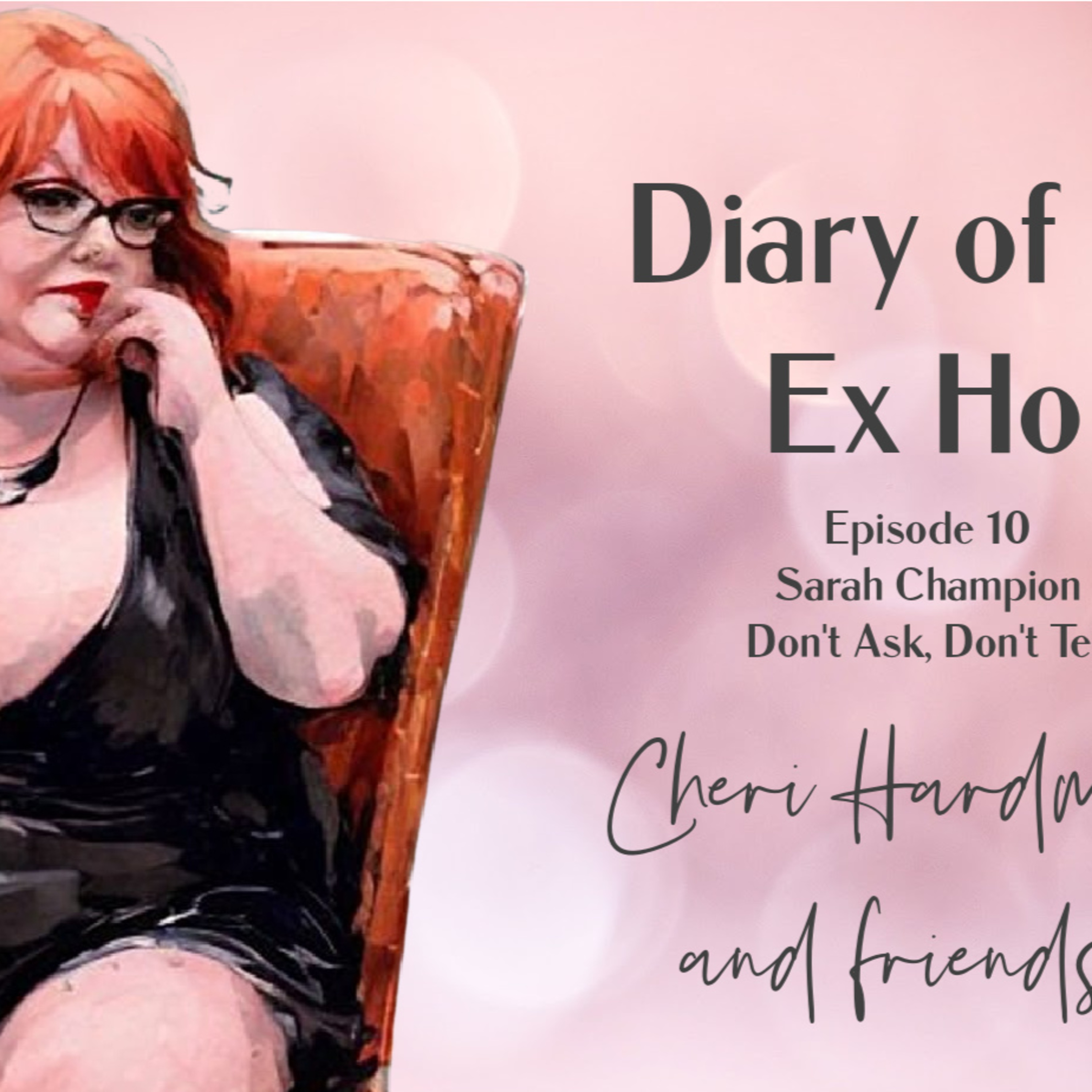 Diary of an Ex Ho Episode 10 Sarah Champion 'Don't Ask, Don't Tell'