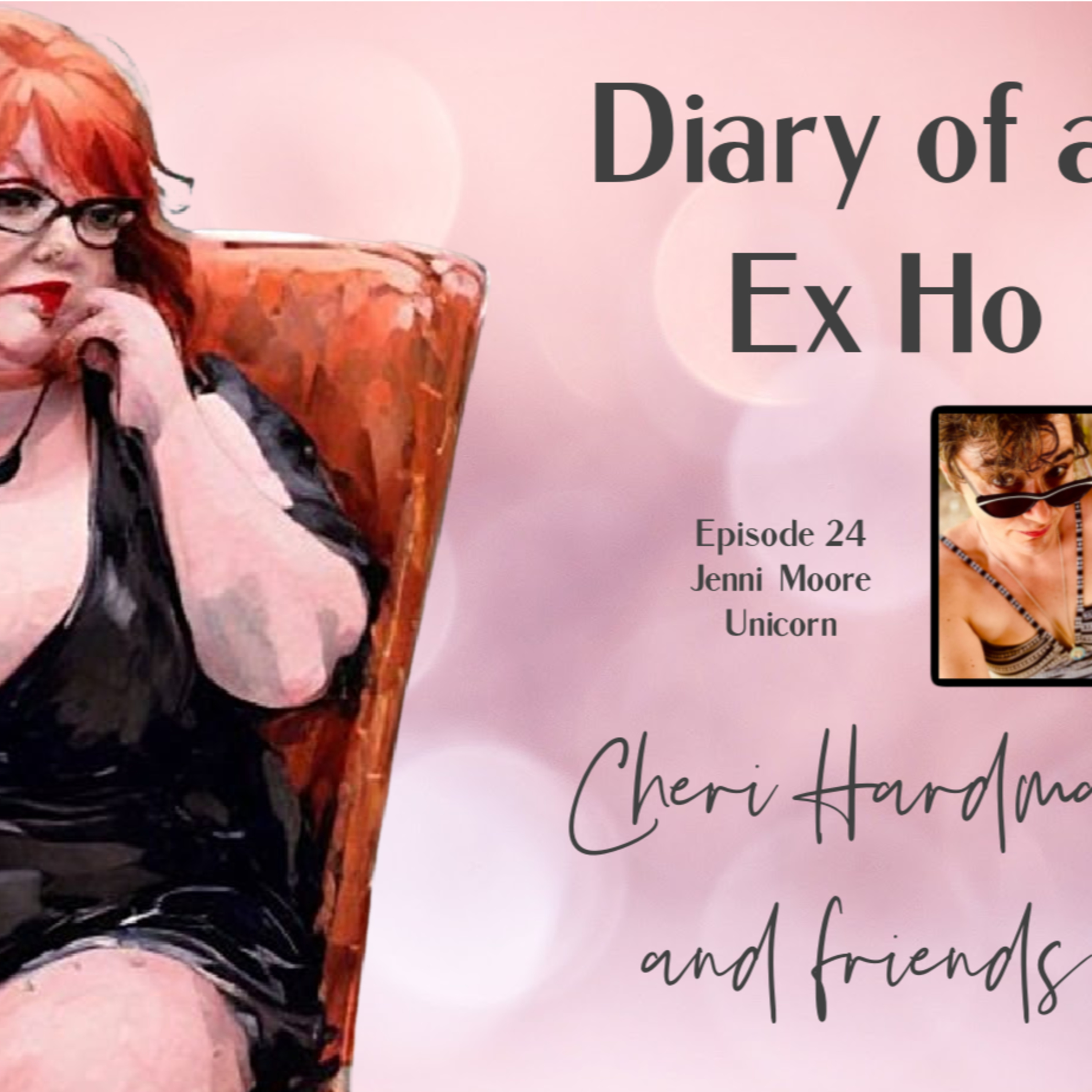 Diary of an Ex Ho Episode 24 Jenni Moore 'Unicorn'