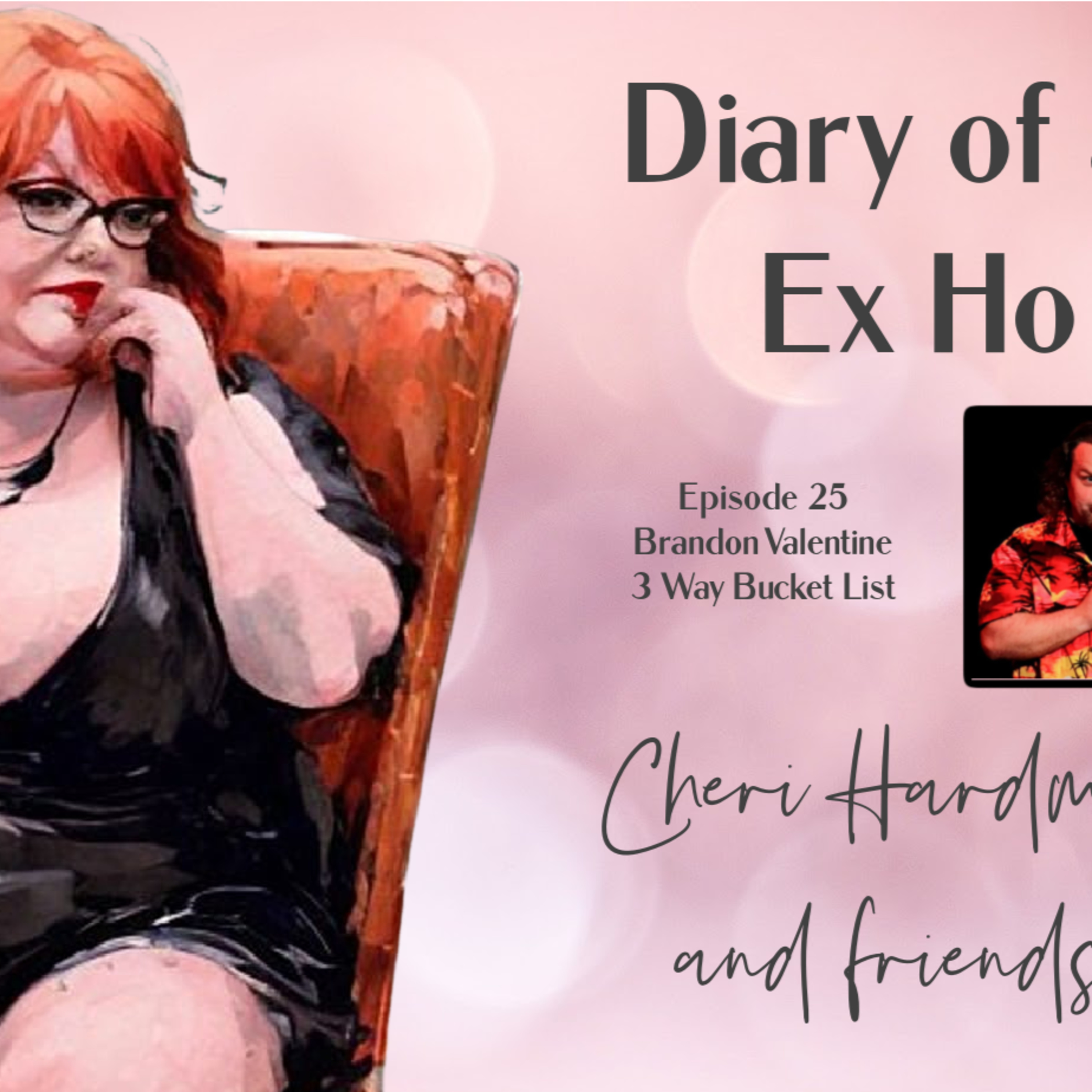 Diary of an Ex Ho Episode 25 Brandon Valentine 3 Way Bucket List