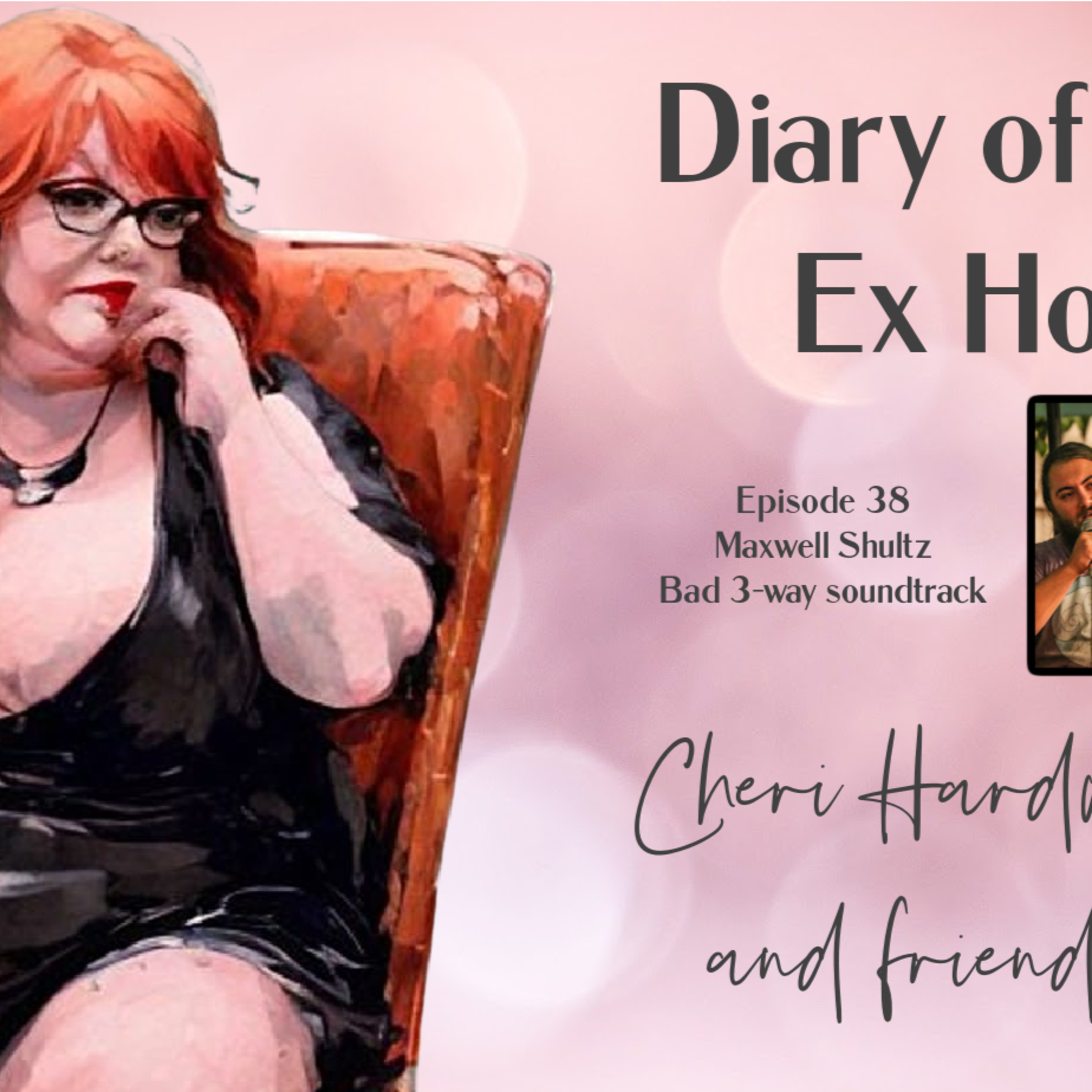 Diary of an Ex Ho Episode 38 Maxwell Shultz Bad 3 way soundtrack