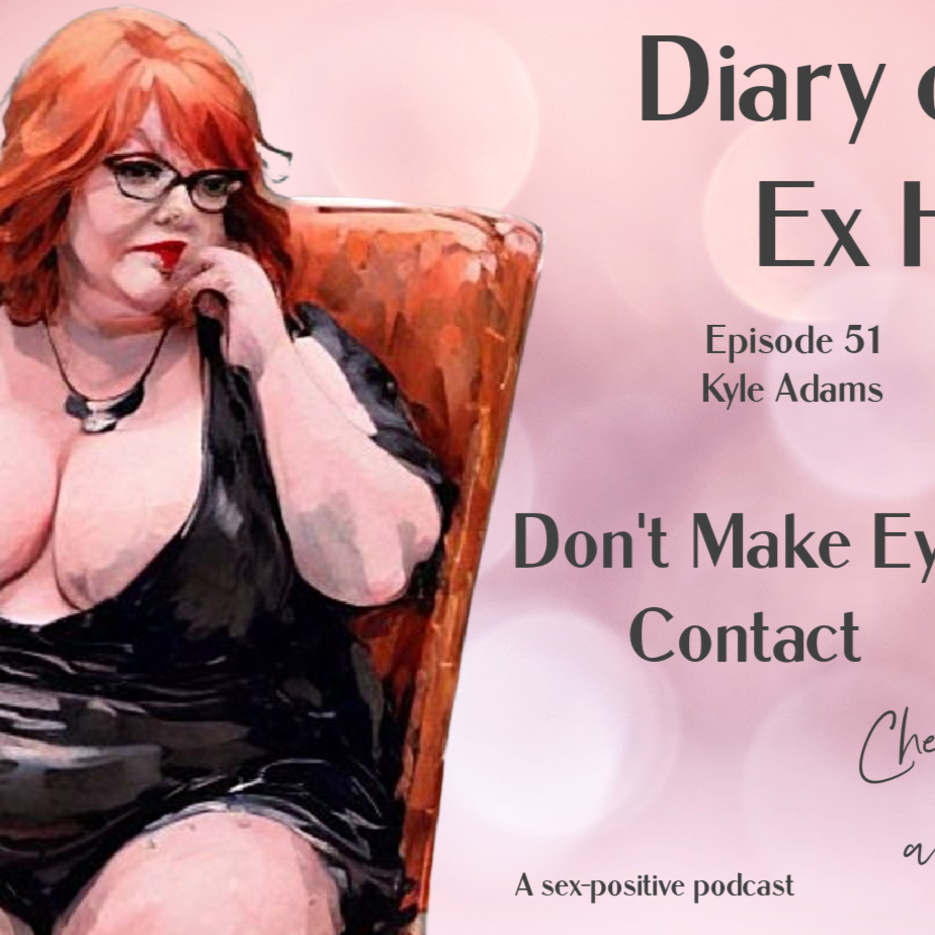 Diary of an Ex Ho Episode 51 Kyle Adams-Don't Make Eye Contact