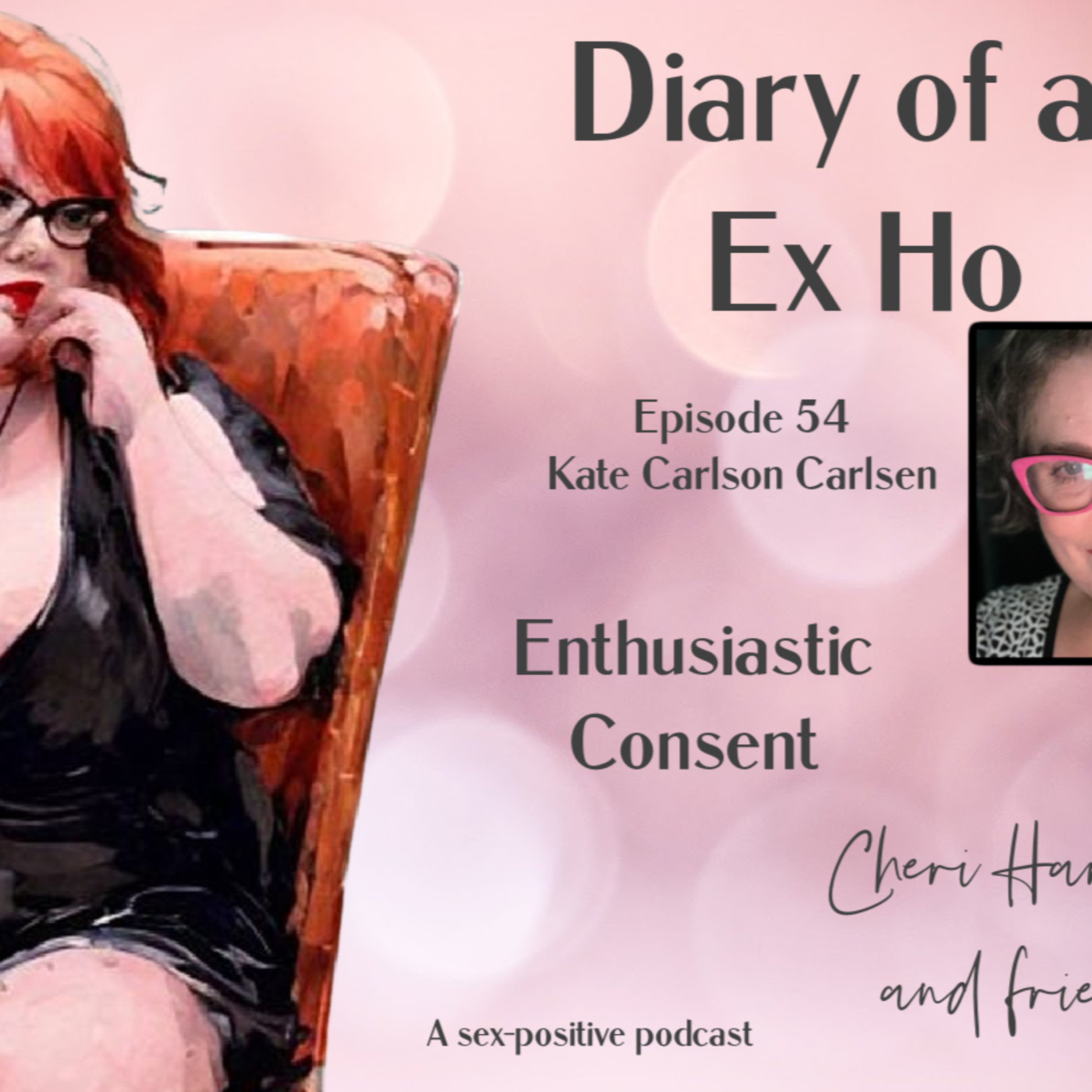 Diary of an Ex Ho Episode 54 Kate Carlson Carlsen-Enthusiastic Consent