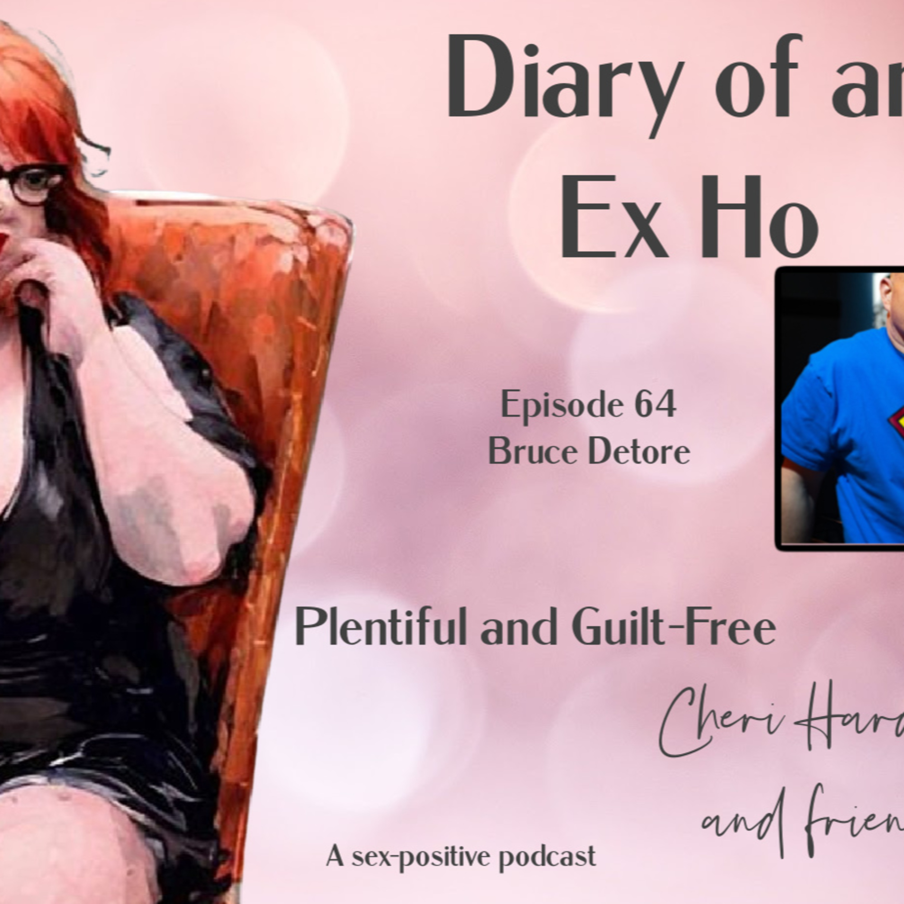 Diary of an Ex Ho Episode 64 Bruce Detore-Plentiful and Guilt Free