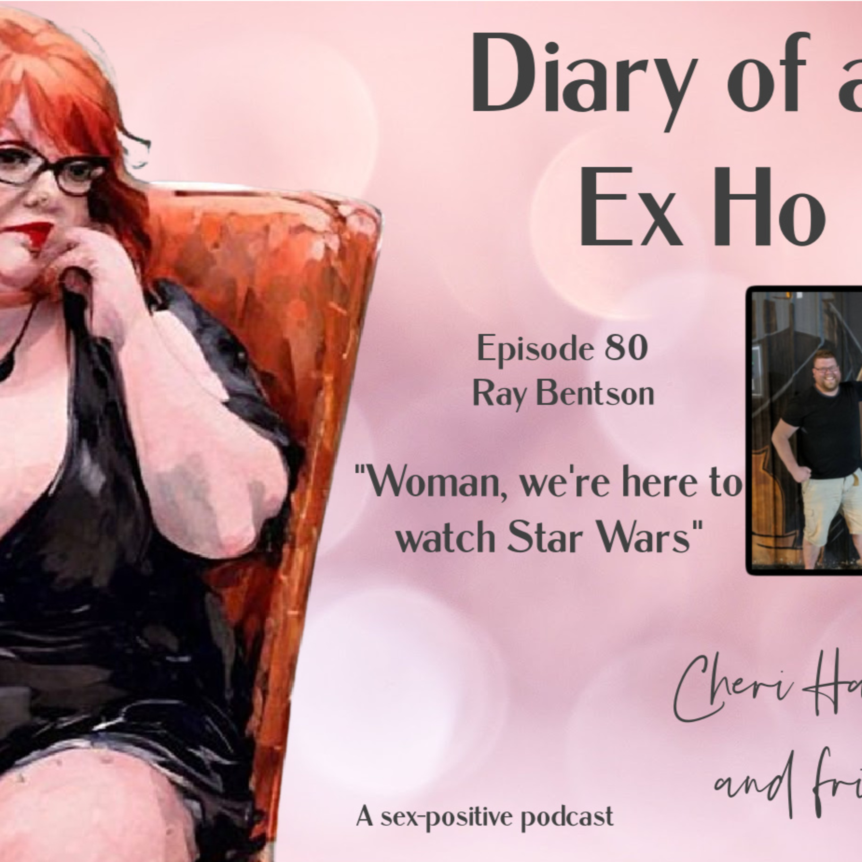 Diary of an Ex Ho Episode 80 Ray Bentson-Woman, We're Here to Watch Star Wars