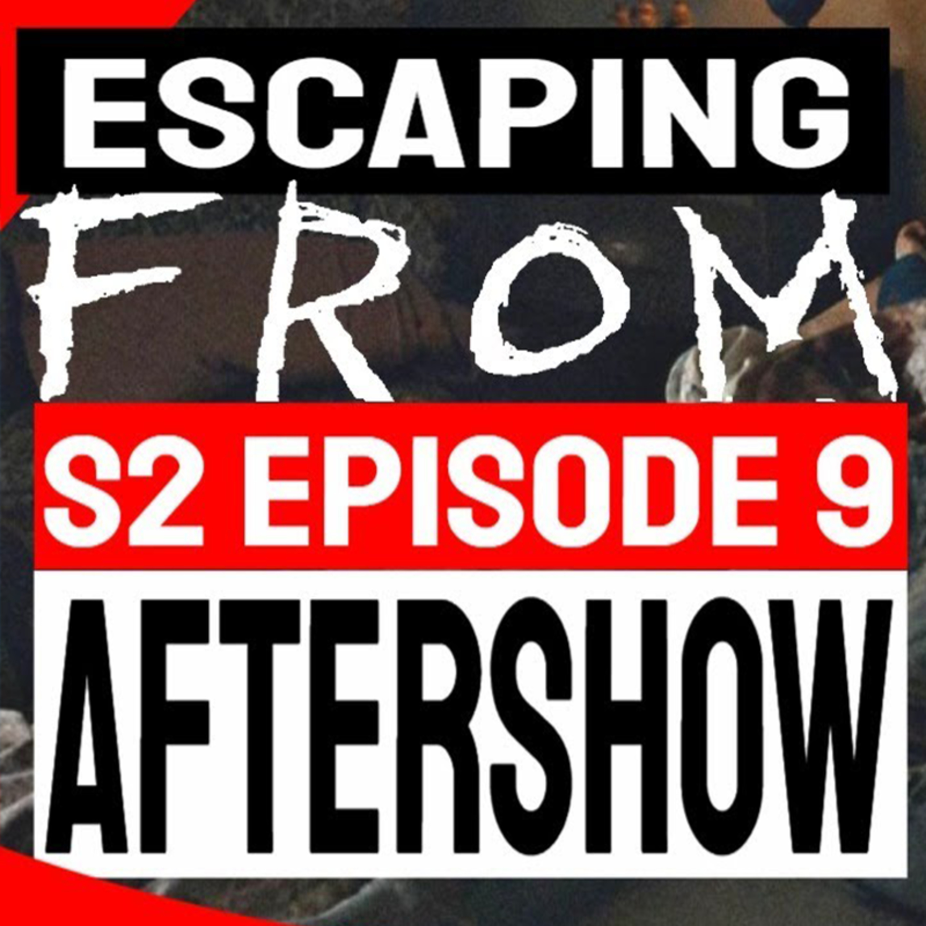 Escaping FROM: Season 2 Episode 9 AfterShow 
