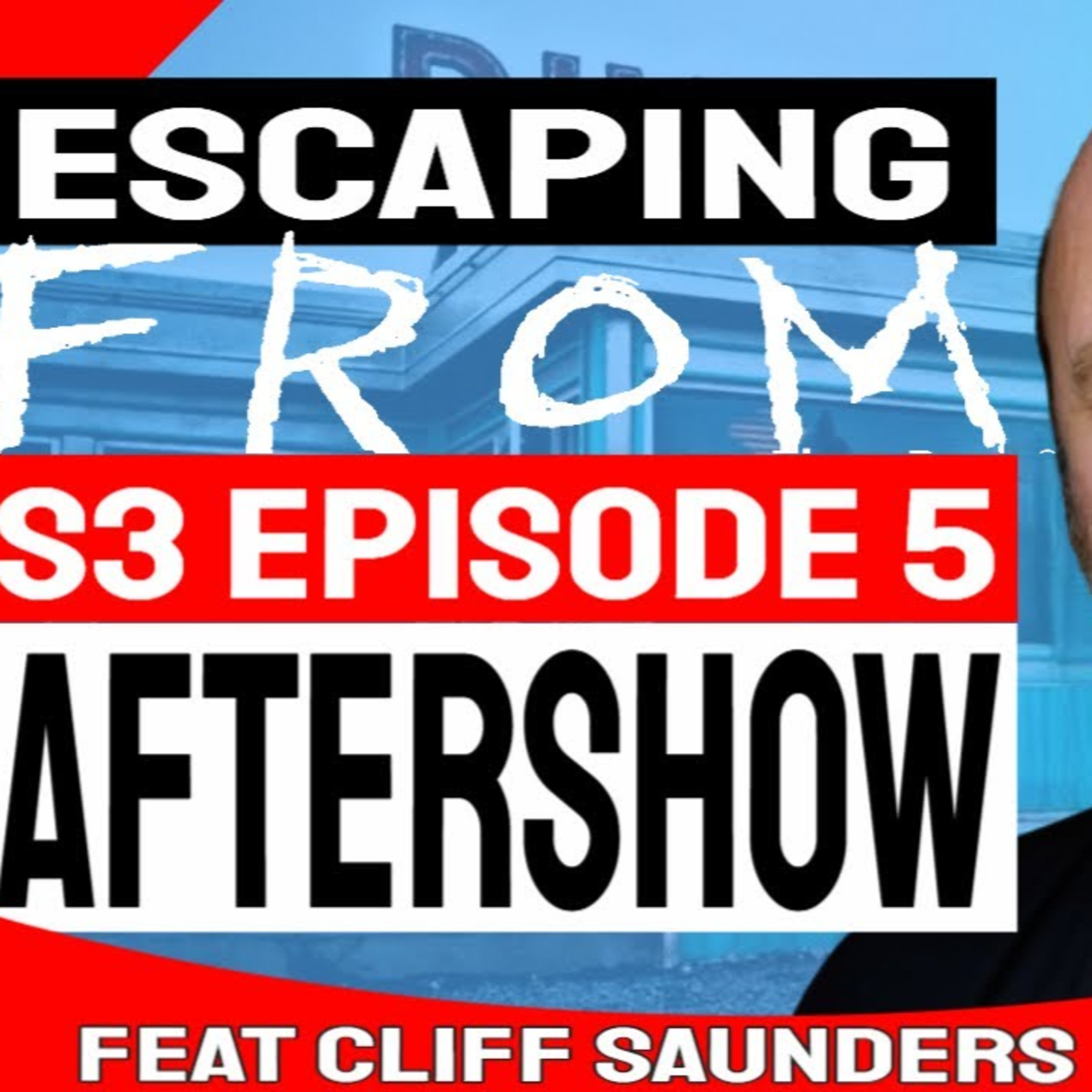 Escaping FROM: Season 3 Episode 5 AfterShow with Cliff Saunders (Dale)