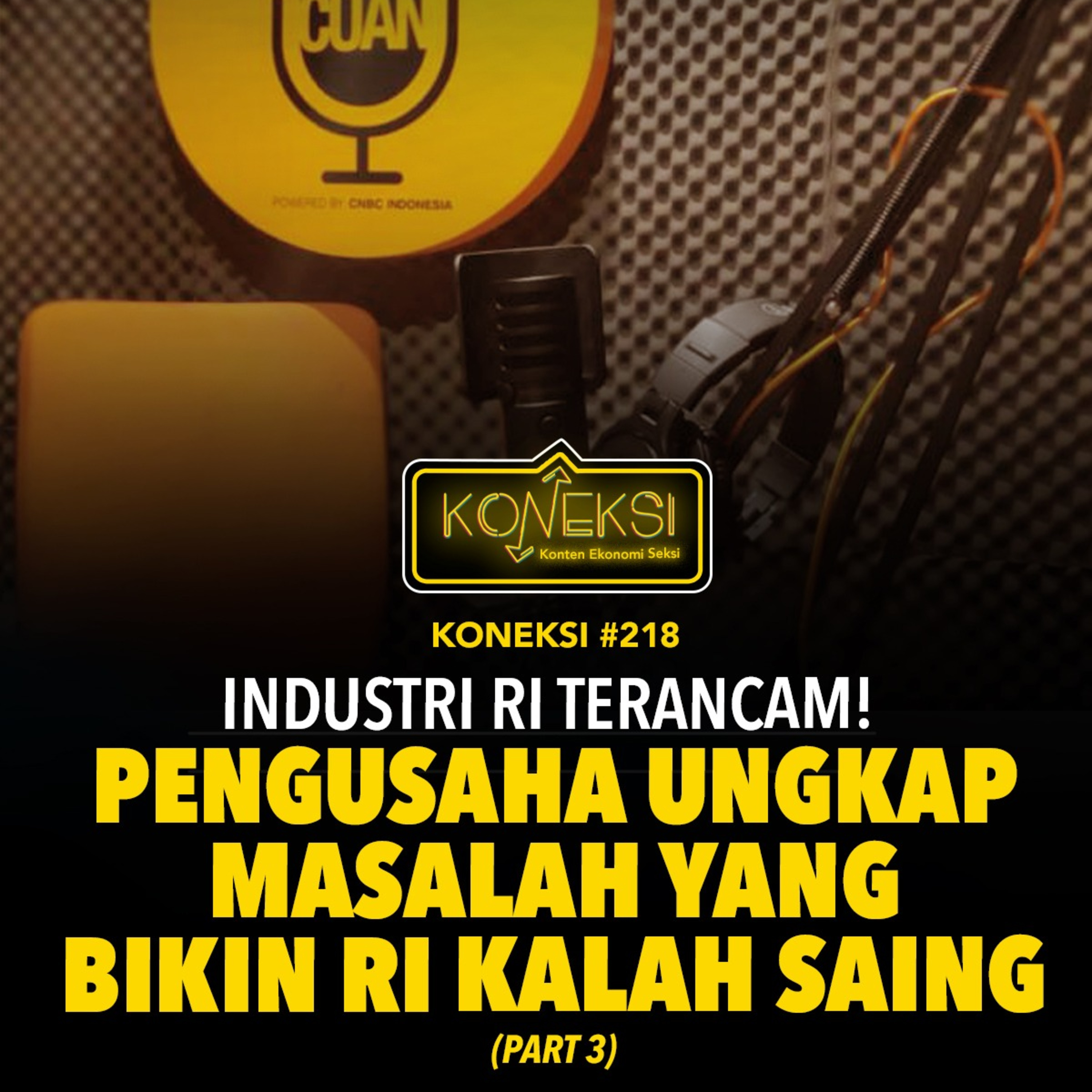 KONEKSI #218 Industri RI Terancam! Pengusaha Ungkap Masalah yang Bikin RI Kalah Saing (Part 3) episode artwork