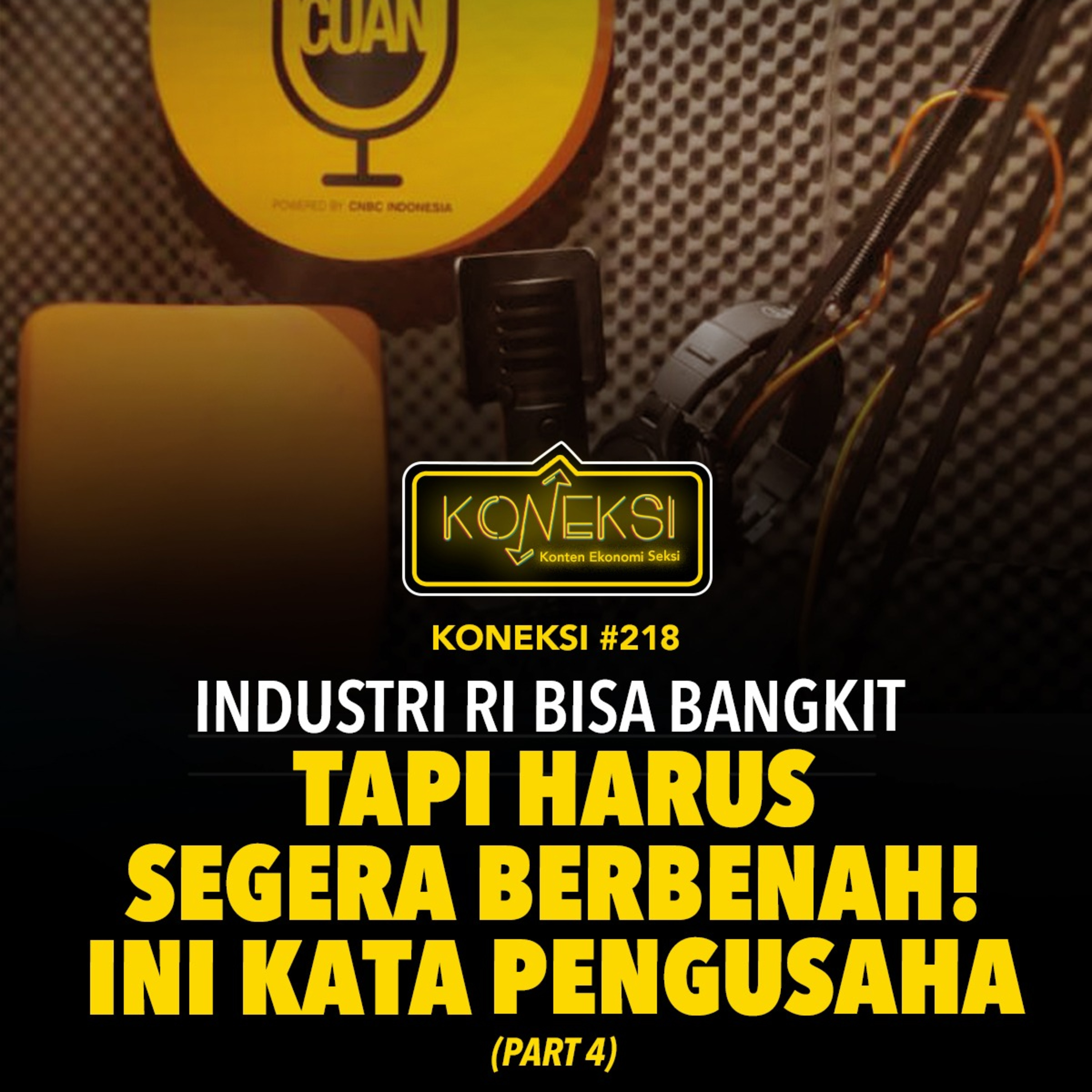 KONEKSI #218 Industri RI Bisa Bangkit, Tapi Harus Segera Berbenah! Ini Kata Pengusaha (Part 4) episode artwork