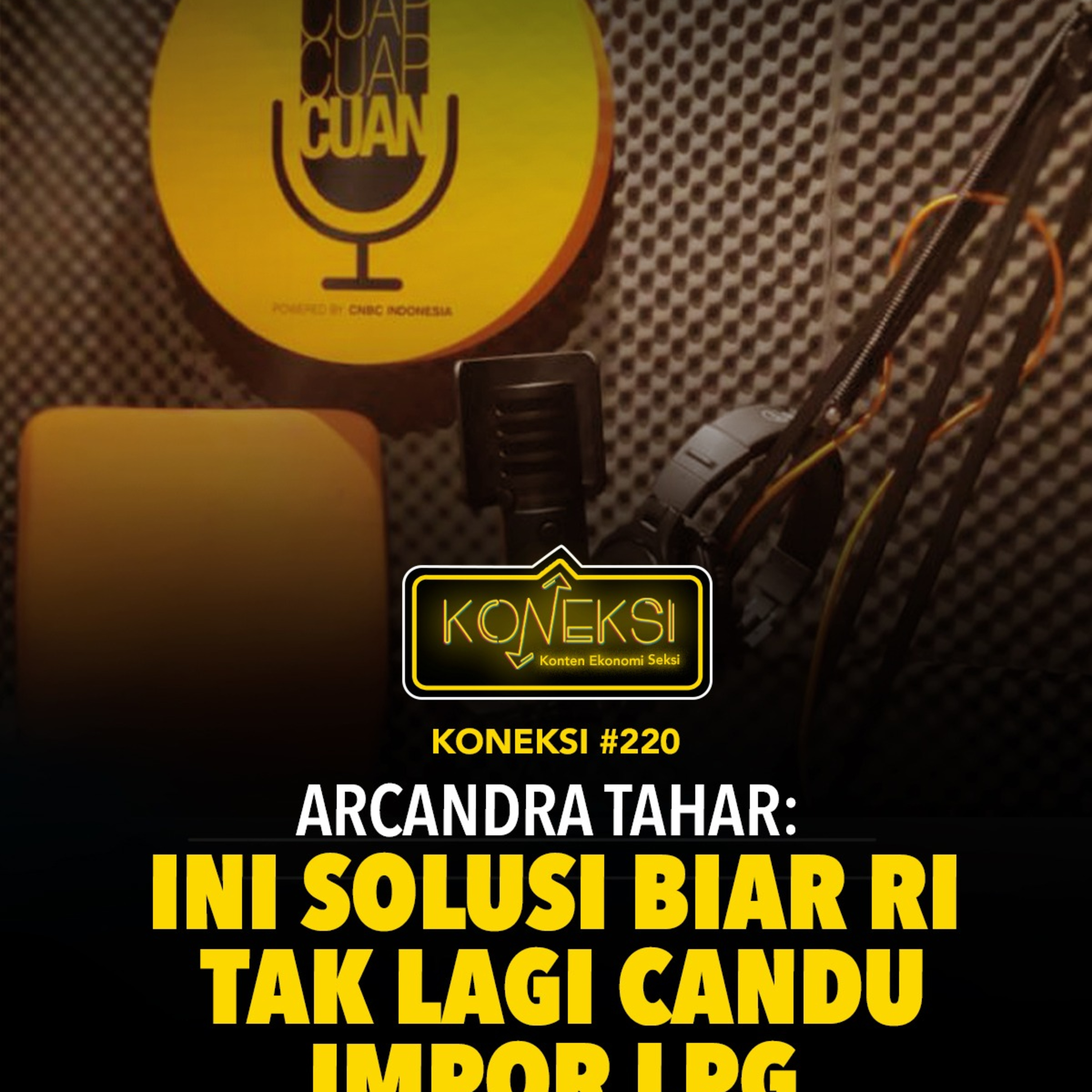 KONEKSI #220 (Part 2) Arcandra Tahar: Selain Jargas, Ini Solusi Biar RI Tak Lagi Candu Impor LPG episode artwork