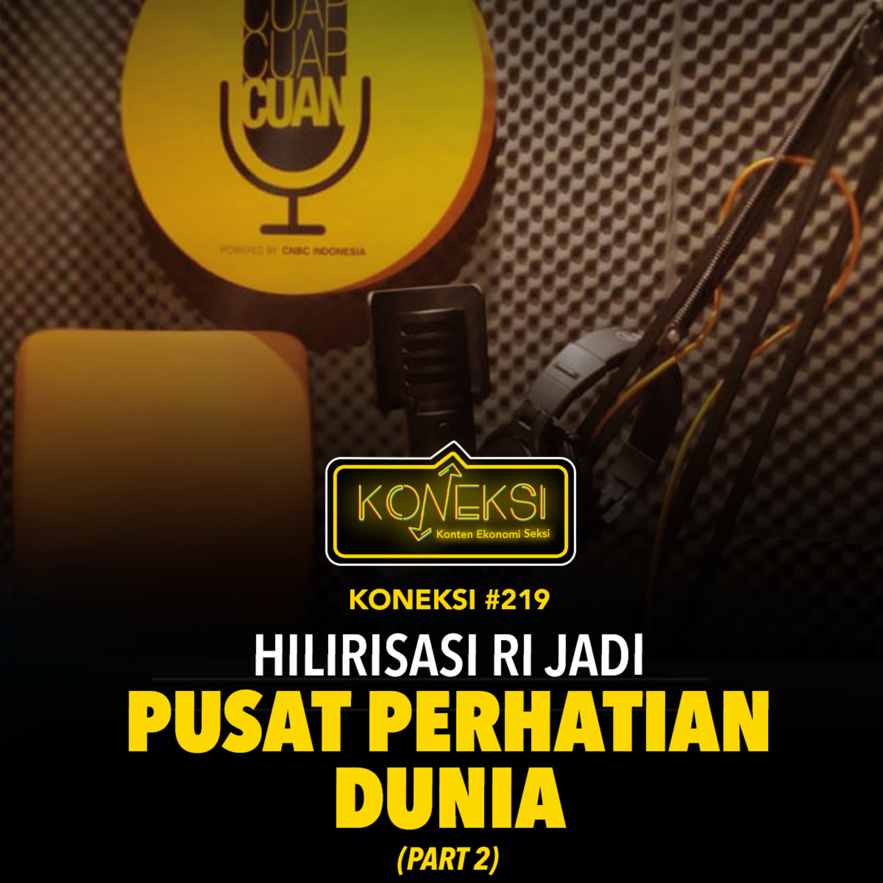 KONEKSI #219 Hilirisasi Ri Jadi Pusat Perhatian Dunia (Part 2) episode artwork