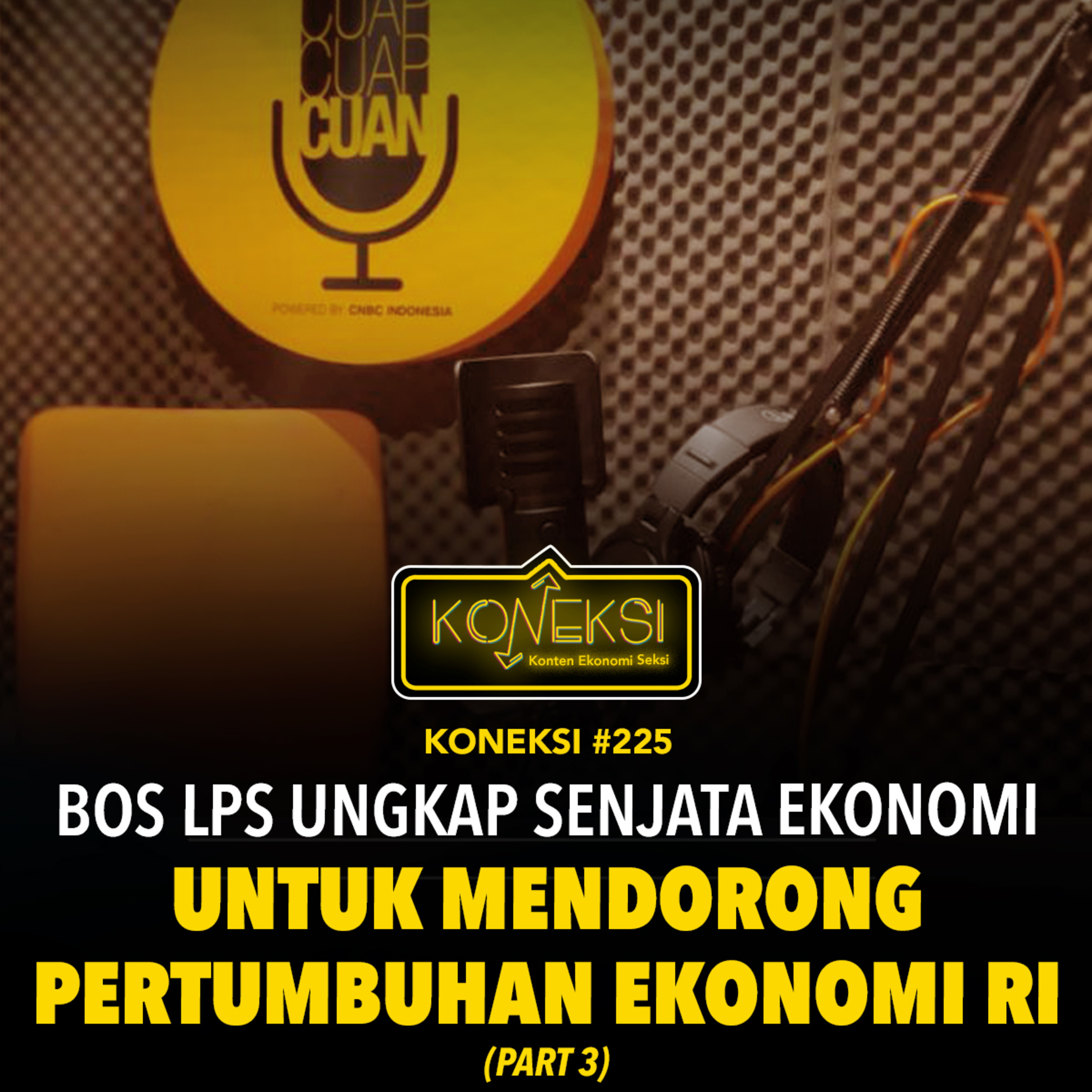 KONEKSI #225 (Part 4) Bos LPS Ungkap Senjata Ekonomi Untuk Mendorong Pertumbuhan Ekonomi RI episode artwork