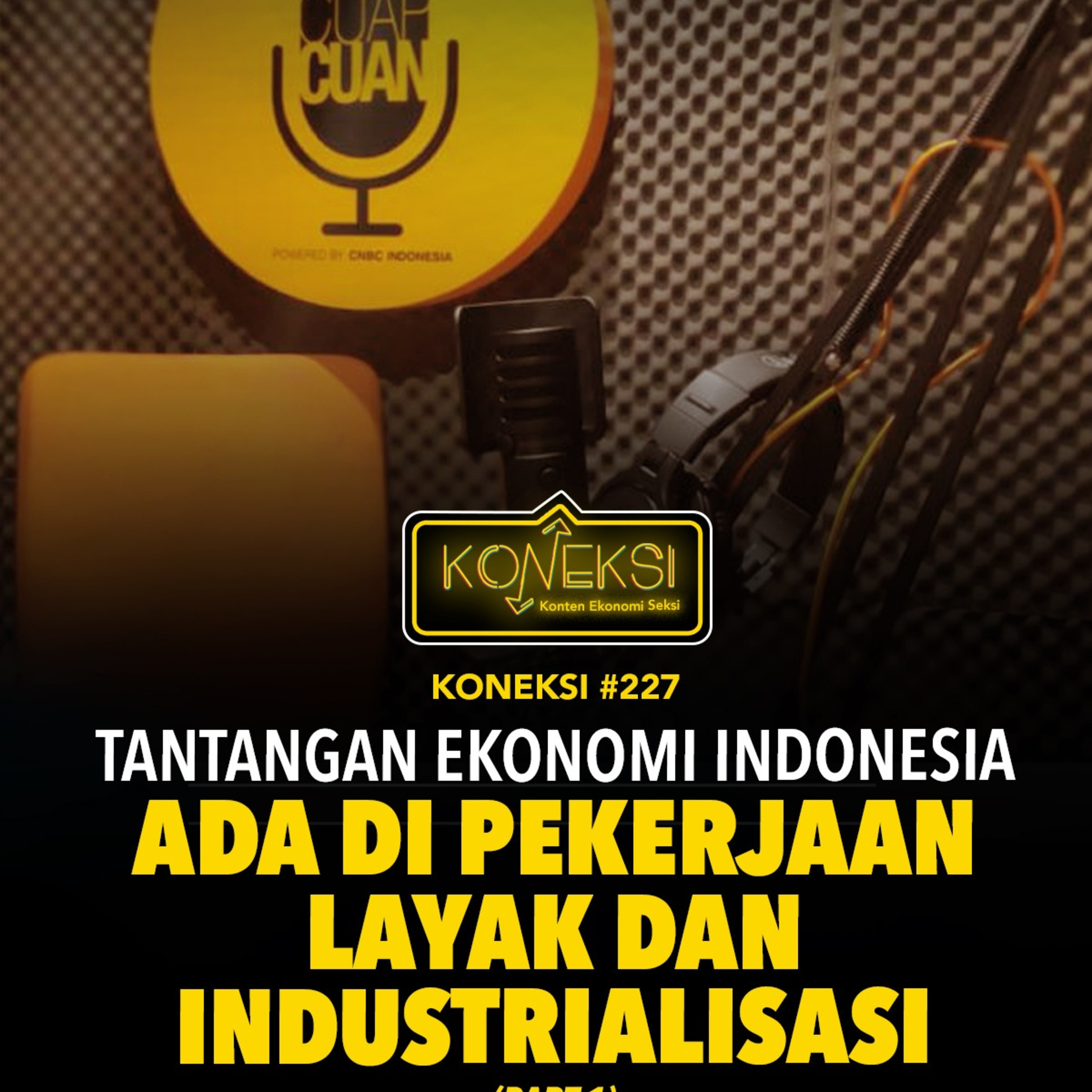 KONEKSI #227 (Part 1) Tantangan Ekonomi Indonesia Ada Di Pekerjaan Layak Dan Industrialisasi episode artwork
