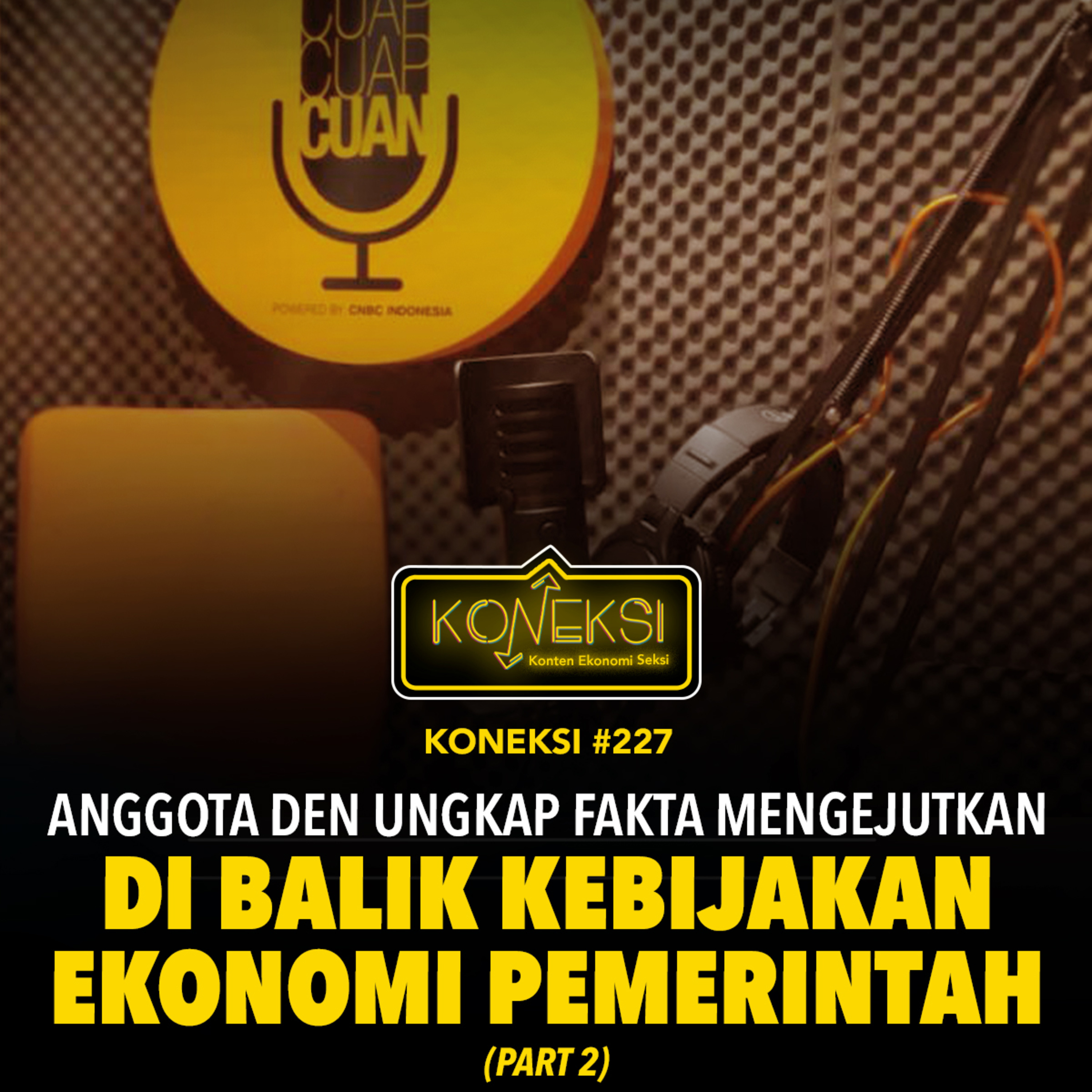 KONEKSI #227 (Part 2) Anggota Den Ungkap Fakta Mengejutkan Di Balik Kebijakan Ekonomi Pemerintah episode artwork