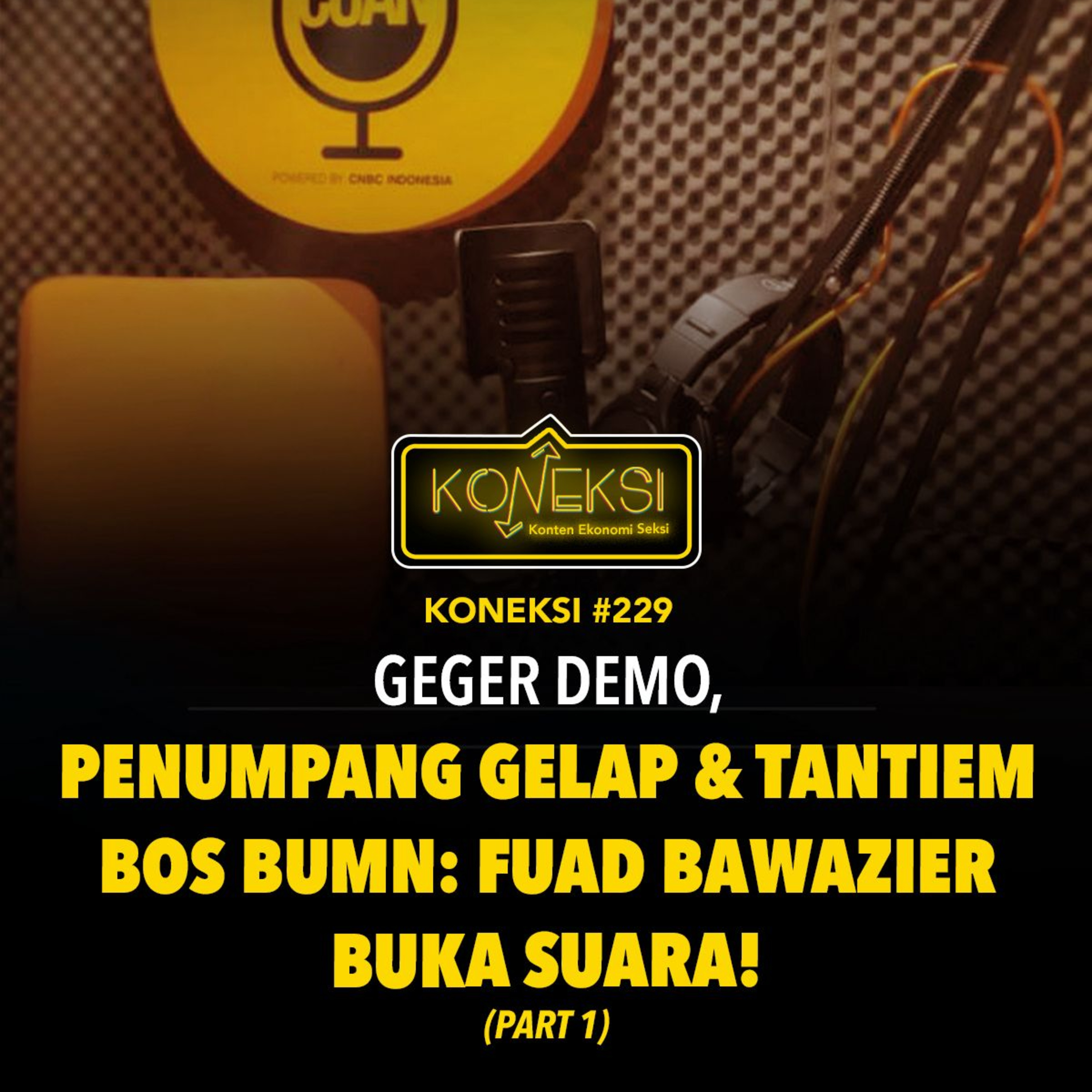 KONEKSI #229 Geger Demo, Penumpang Gelap & Tantiem Bos BUMN: Fuad Bawazier Buka Suara! (Part 1)