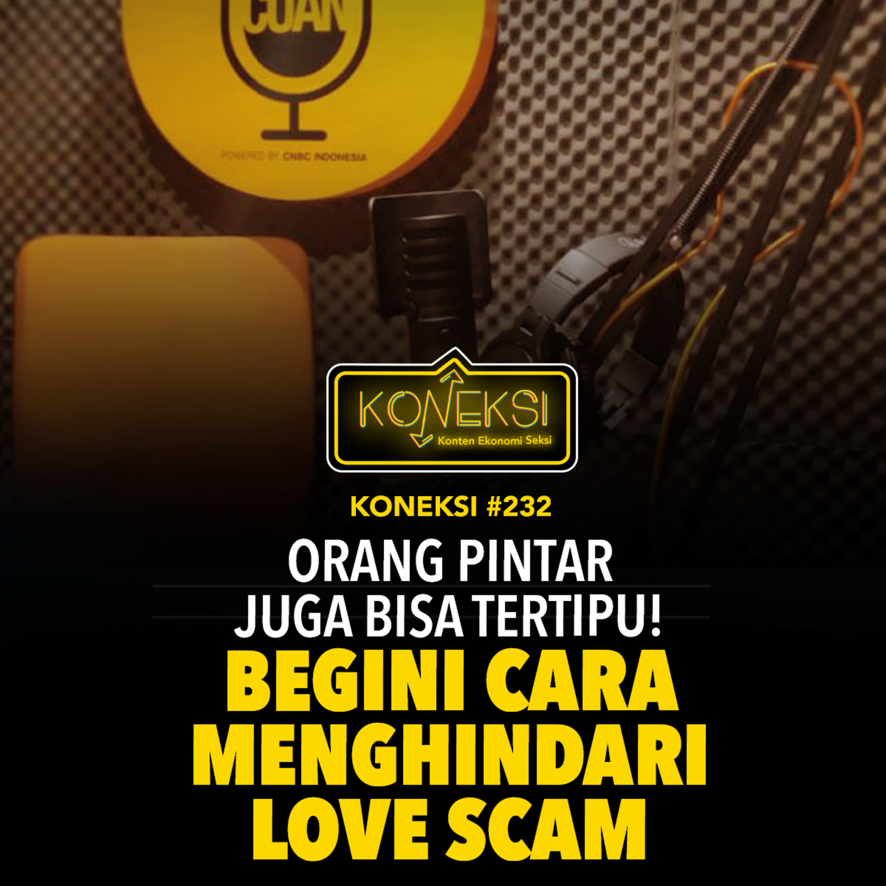 KONEKSI #232 Orang Pintar Juga Bisa Tertipu! Begini Cara Menghindari Love Scam