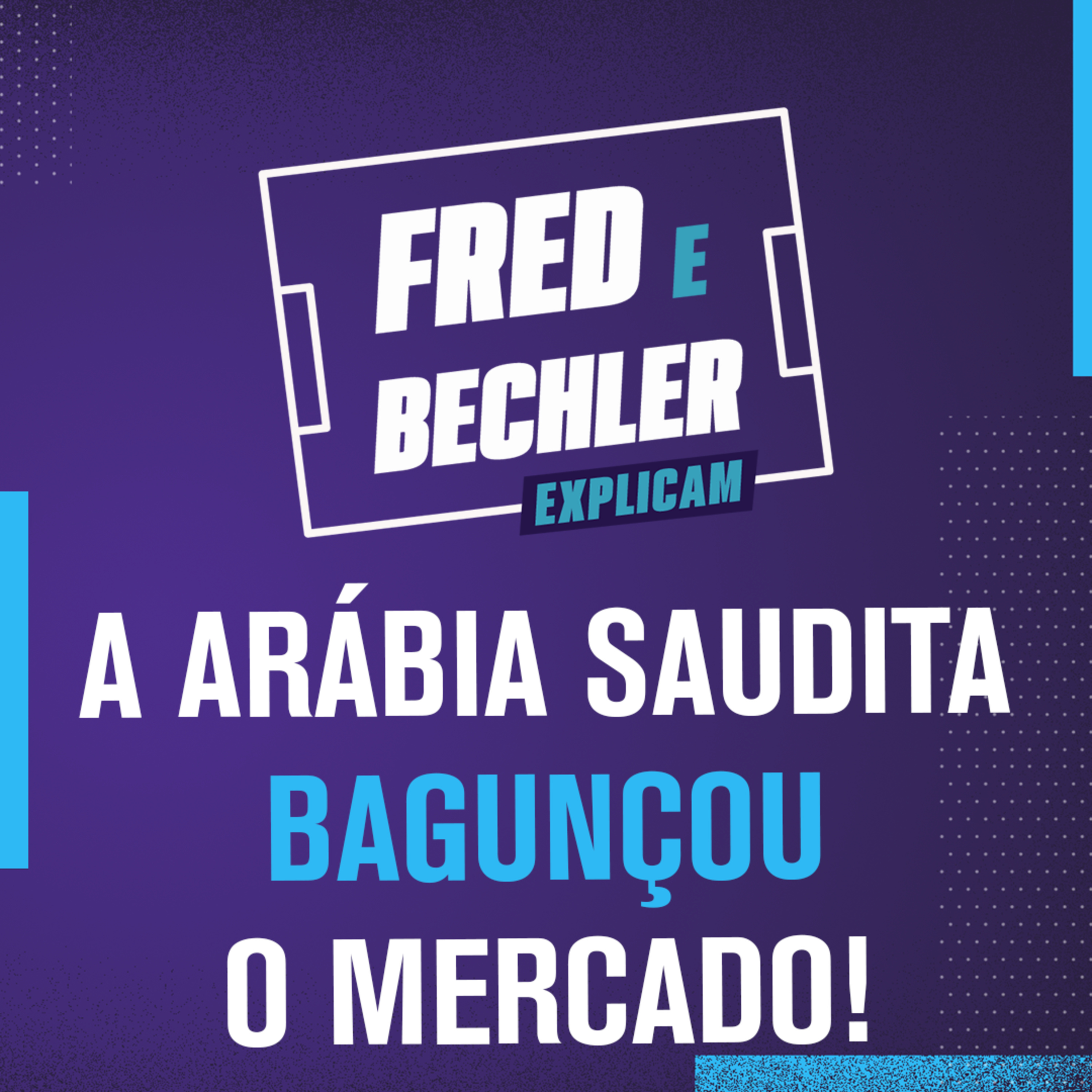 A ARÁBIA SAUDITA "BAGUNÇOU" O MERCADO DO FUTEBOL? FRED E BECHLER EXPLICAM A JANELA DE TRANSFERÊNCIAS episode artwork