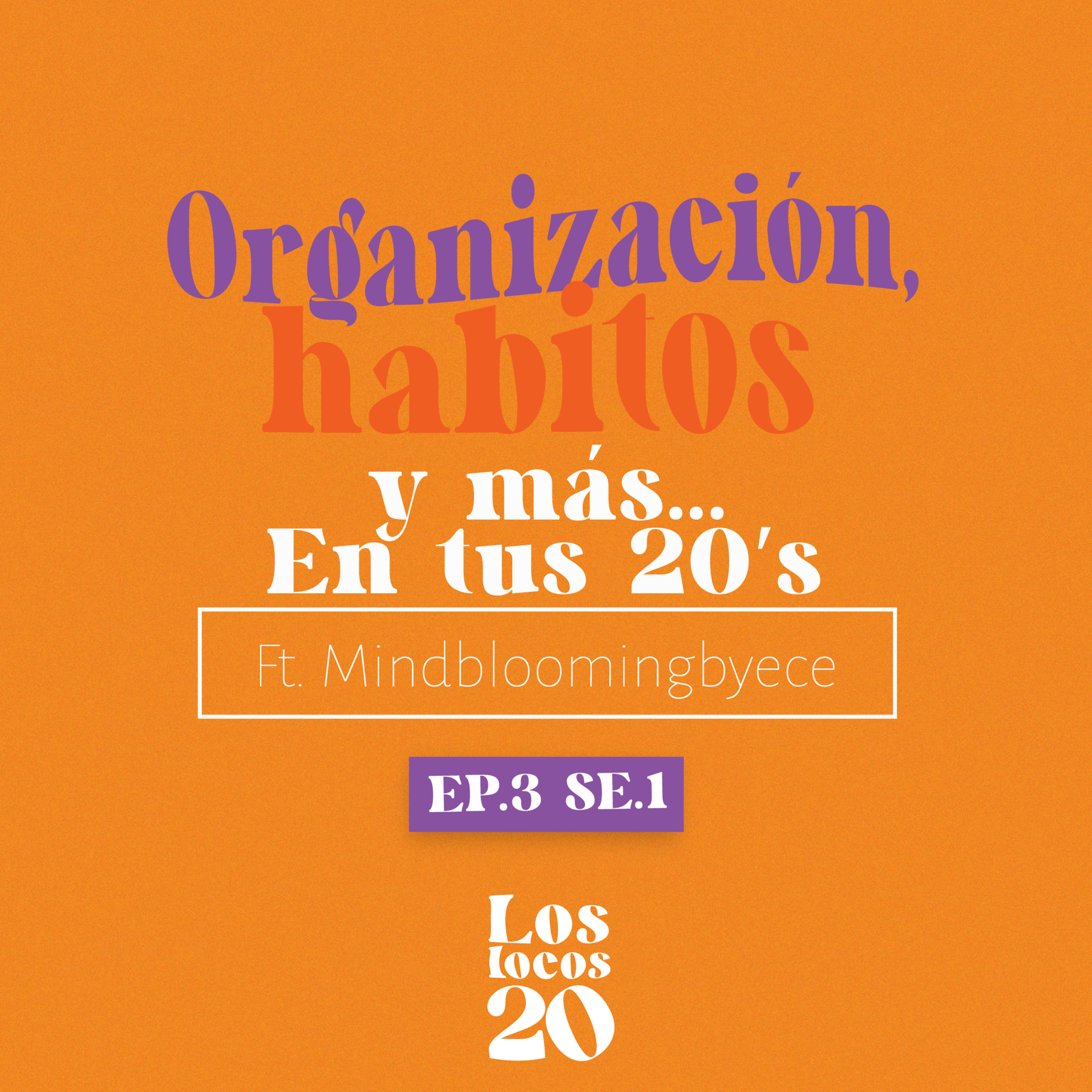 S.01 - EP 3.0 "Organización, hábitos y más… En tus 20s" ft Mindbloomingbyece episode artwork