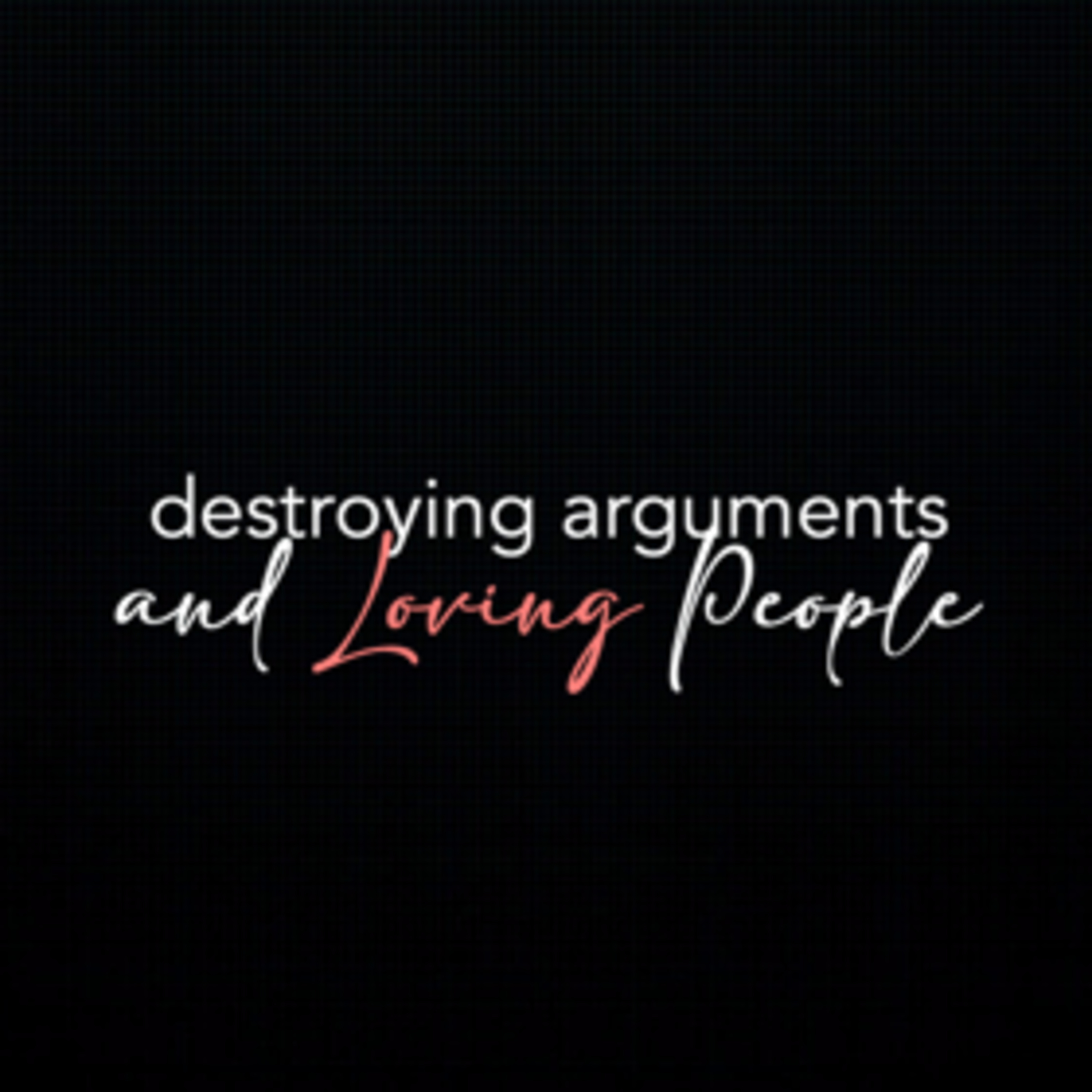 Destroying Arguments and Loving People - Pastor Stephen Clark